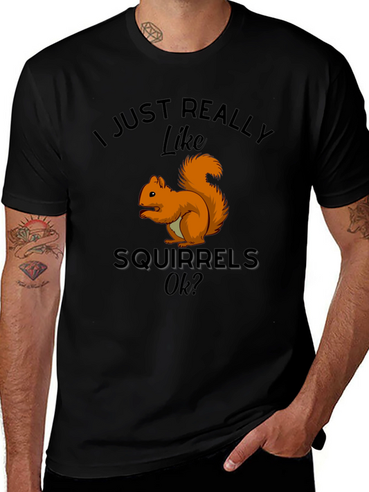 Squirrel Lover T-Shirt: I Just Really Like Squirrels Ok?