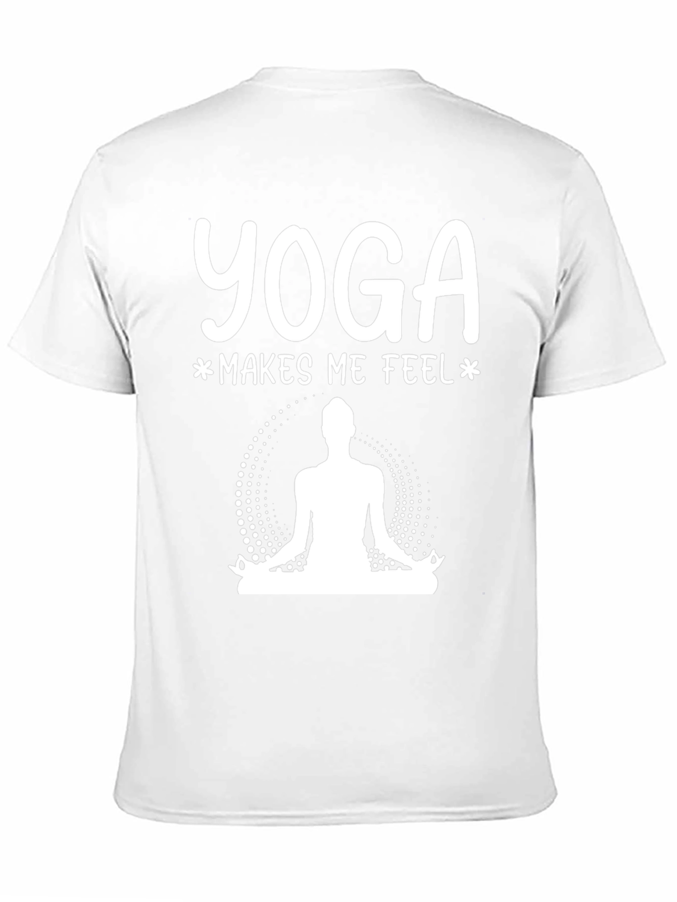 Yoga Makes Me Feel T-Shirt - Meditation Tee