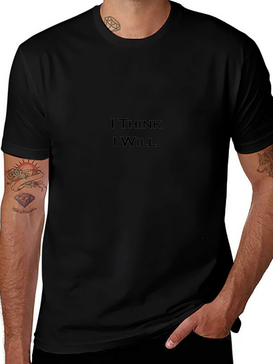 I Think I Will T-Shirt - Motivational Graphic Tee