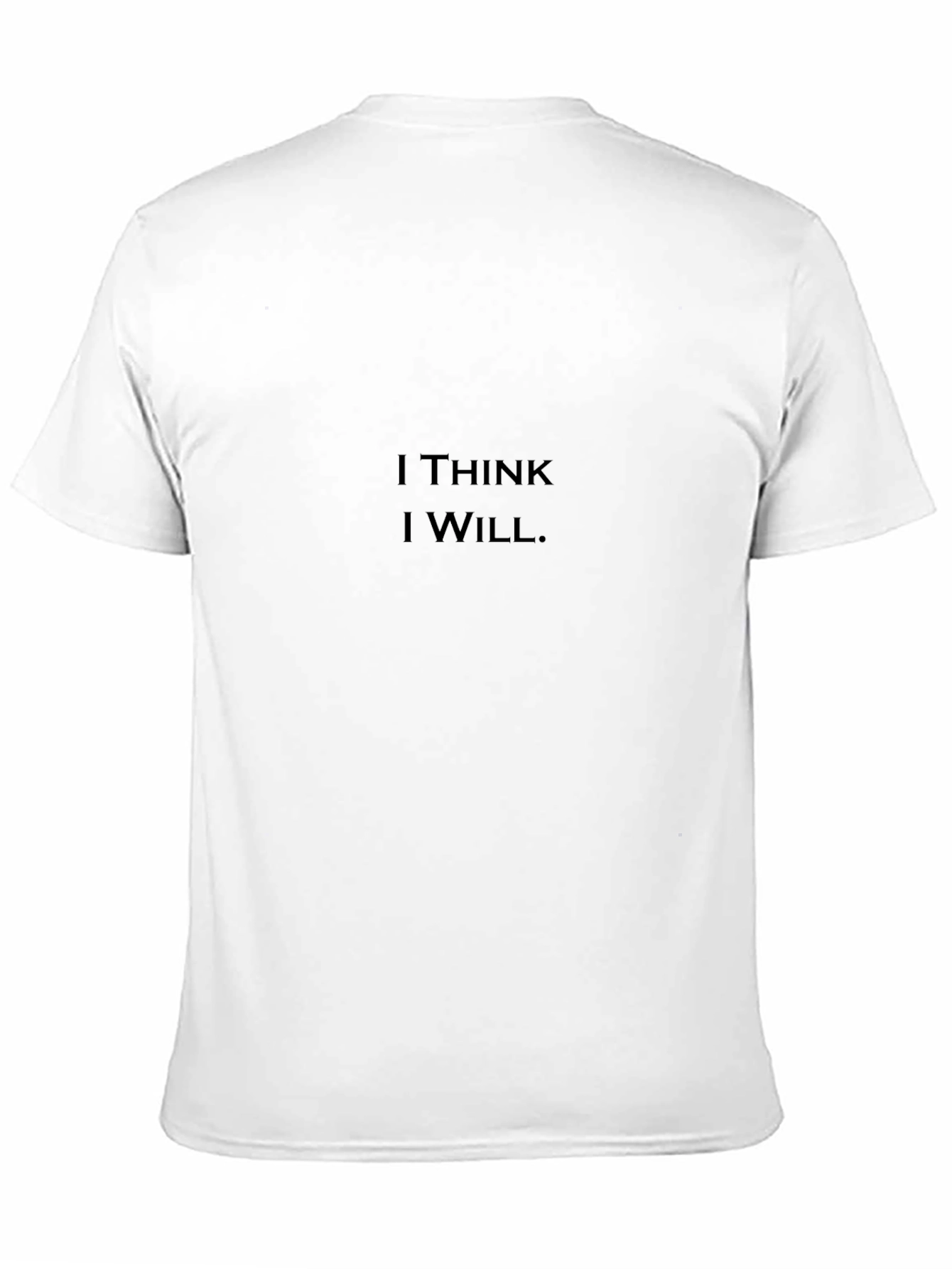 I Think I Will T-Shirt - Motivational Graphic Tee