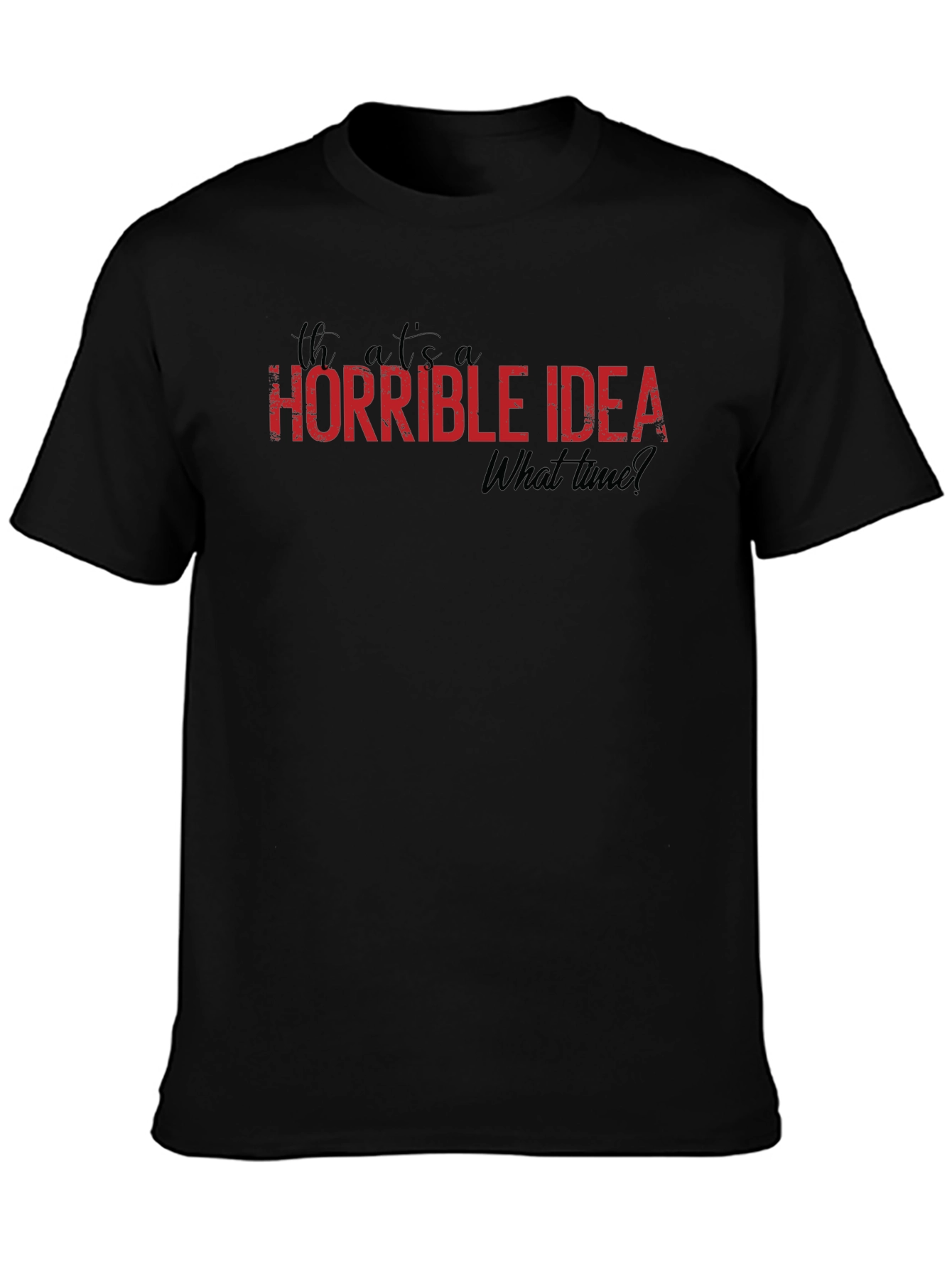 Horrible Idea T-Shirt - Funny Graphic Tee