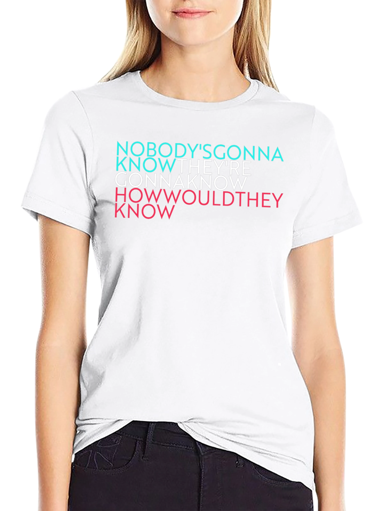 Nobodys Gonna Know Graphic T-Shirt