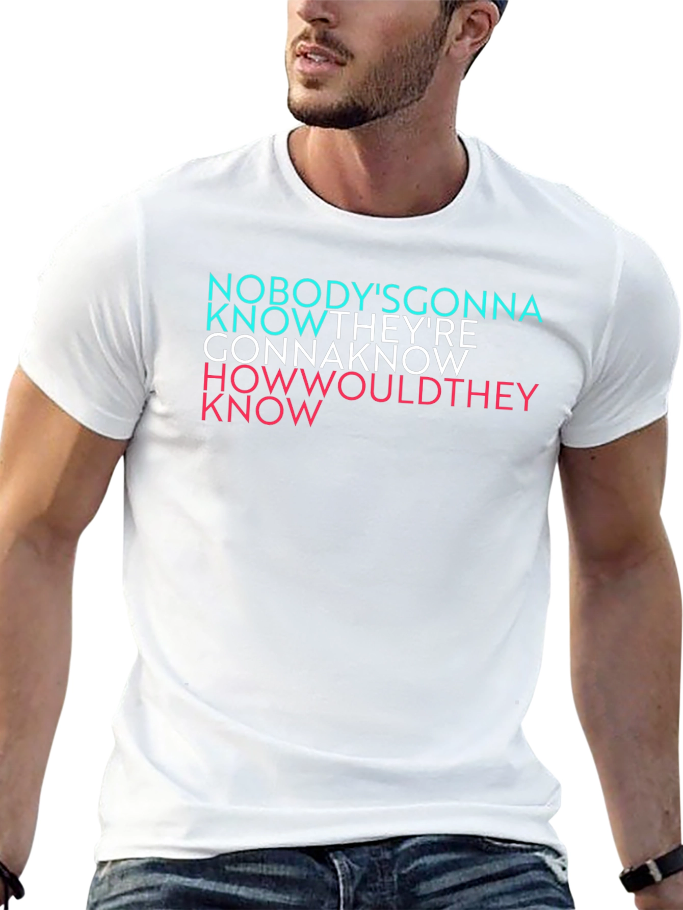 Nobodys Gonna Know Graphic T-Shirt
