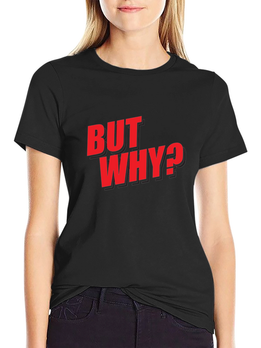 But Why? Graphic Tee - Bold Red Print on Black