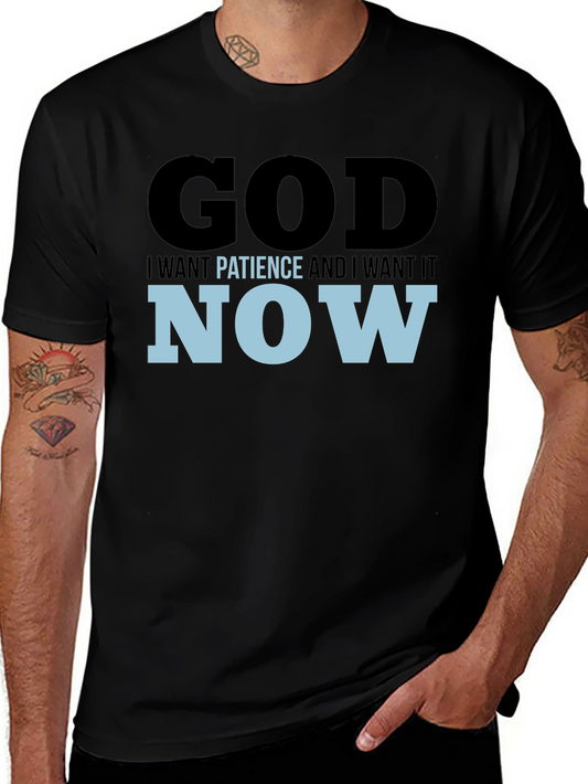 God I Want Patience & I Want it Now! Black T-Shirt