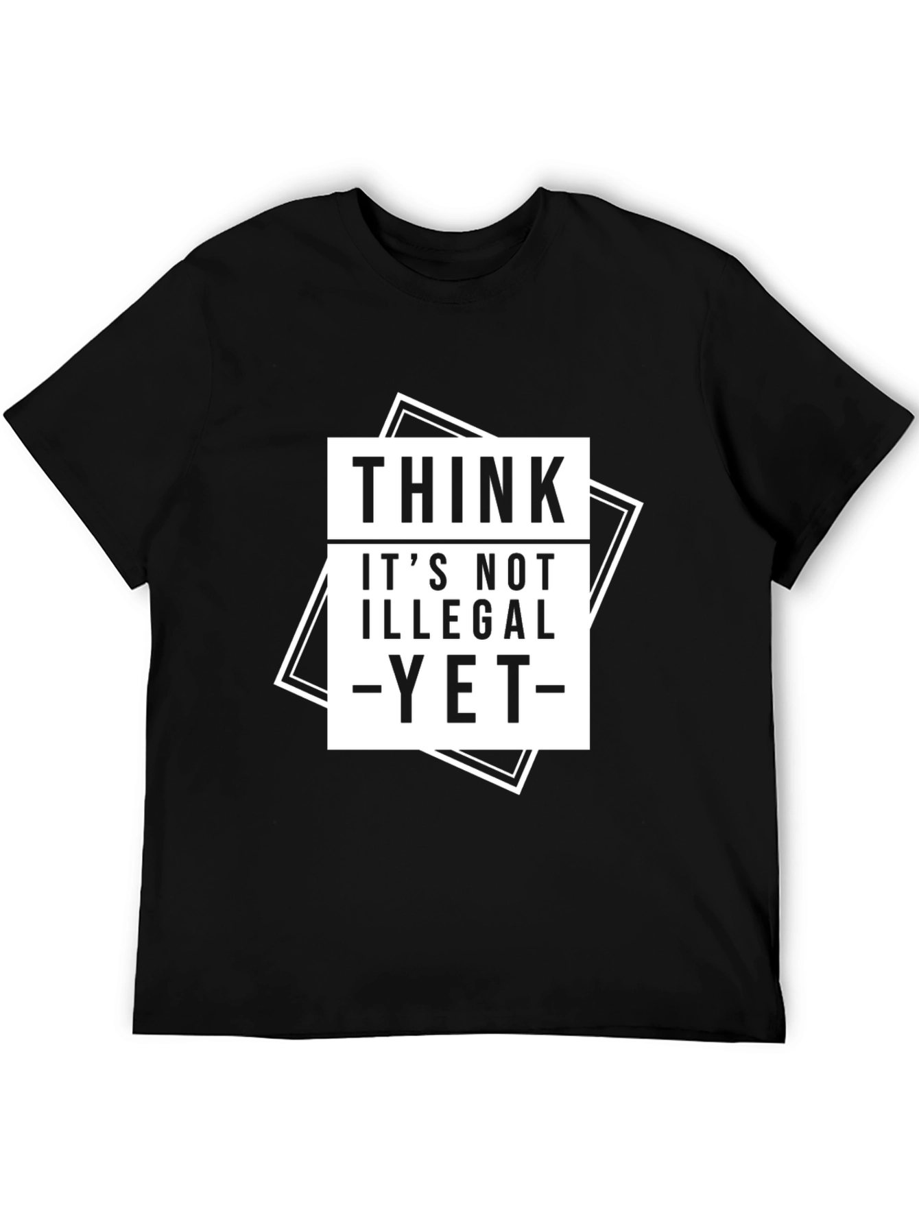 Think Its Not Illegal Yet T-Shirt