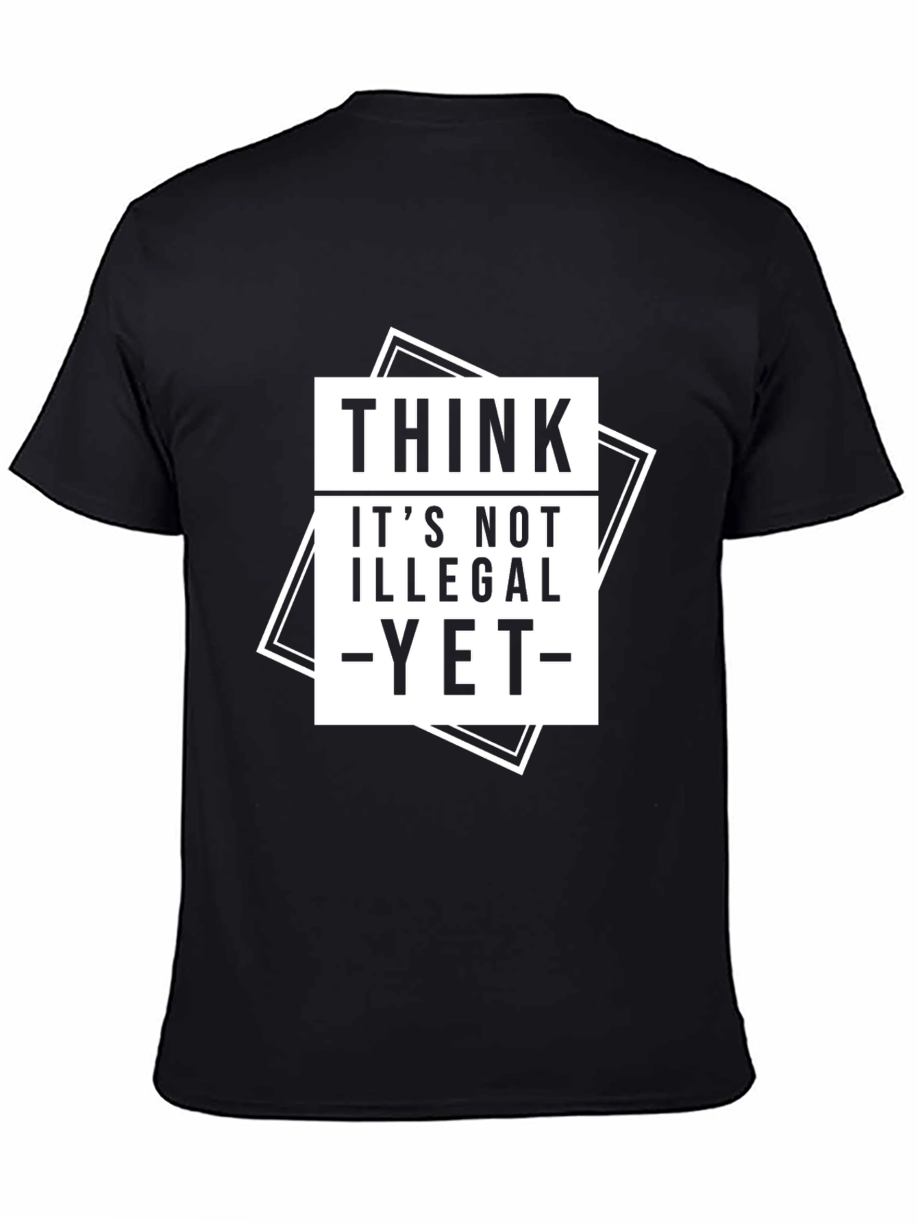 Think Its Not Illegal Yet T-Shirt