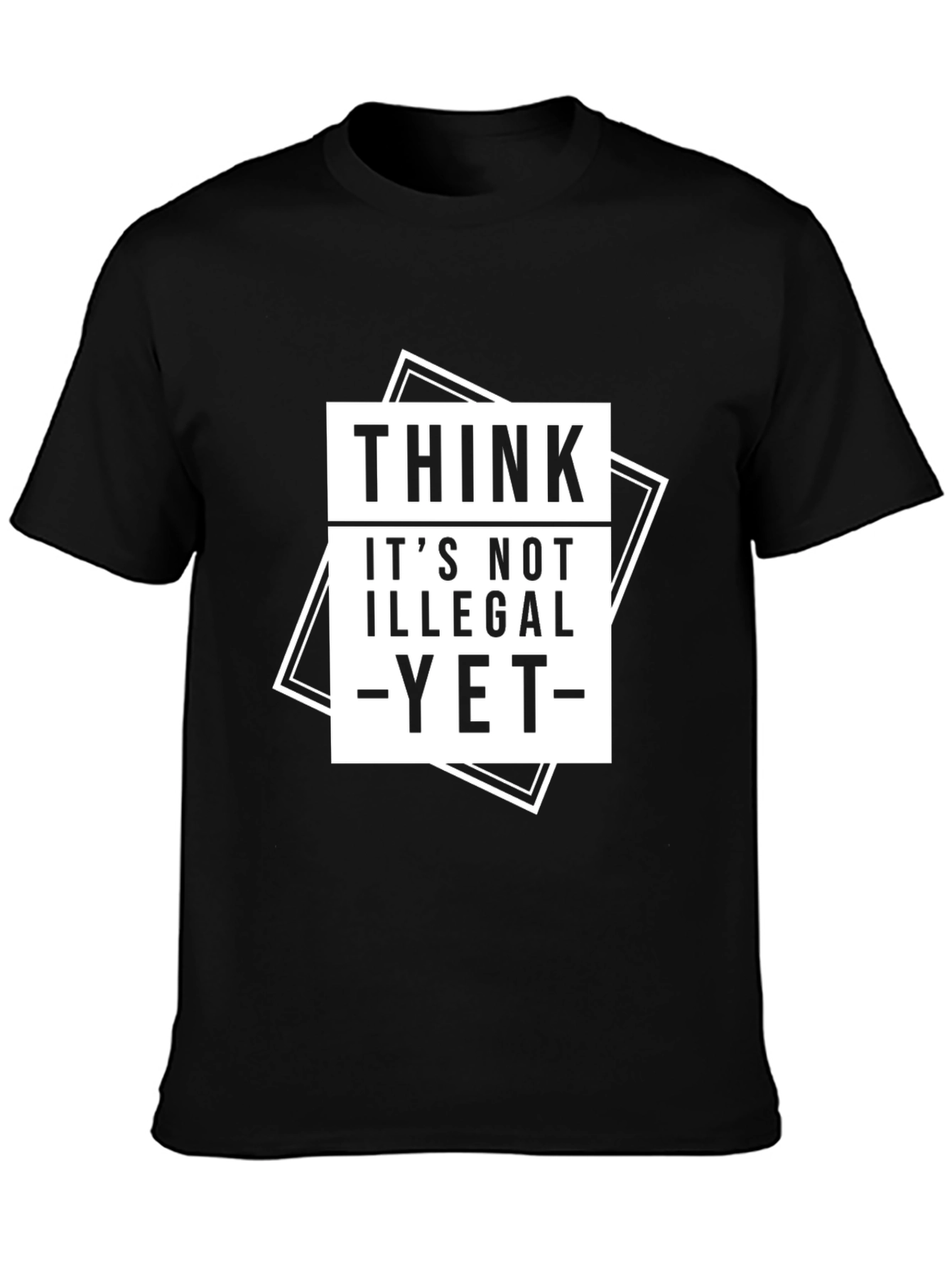 Think Its Not Illegal Yet T-Shirt