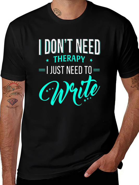 I Dont Need Therapy I Just Need To Write T-Shirt