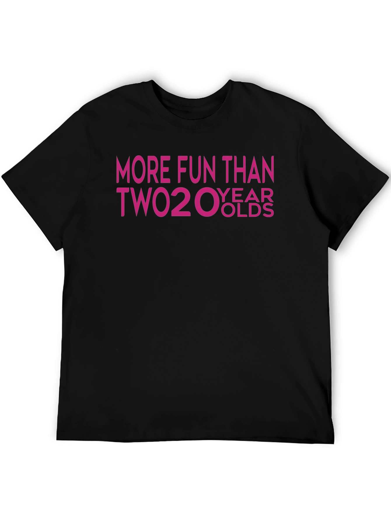 More Fun Than Two 20 Year Olds T-Shirt