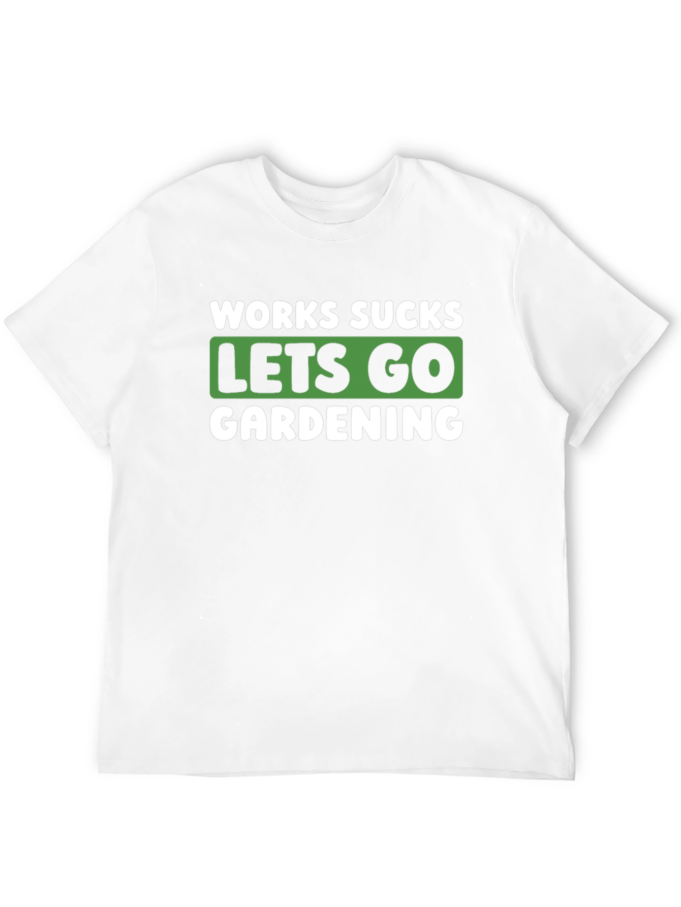 Works Sucks Lets Go Gardening Graphic T-Shirt