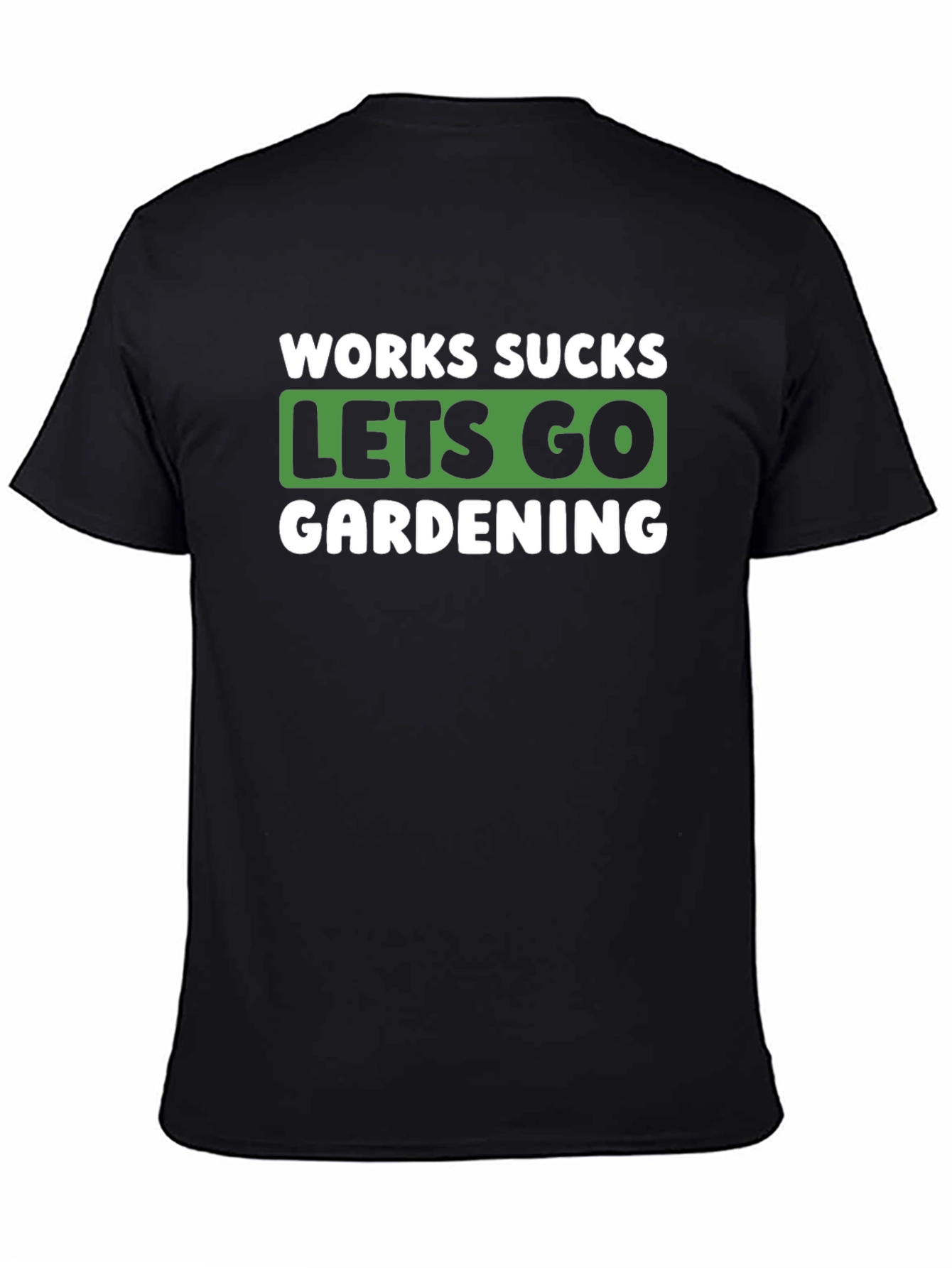 Works Sucks Lets Go Gardening Graphic T-Shirt