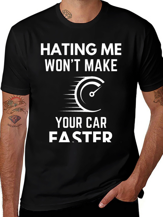 Hating Me Wont Make Your Car Faster T-Shirt