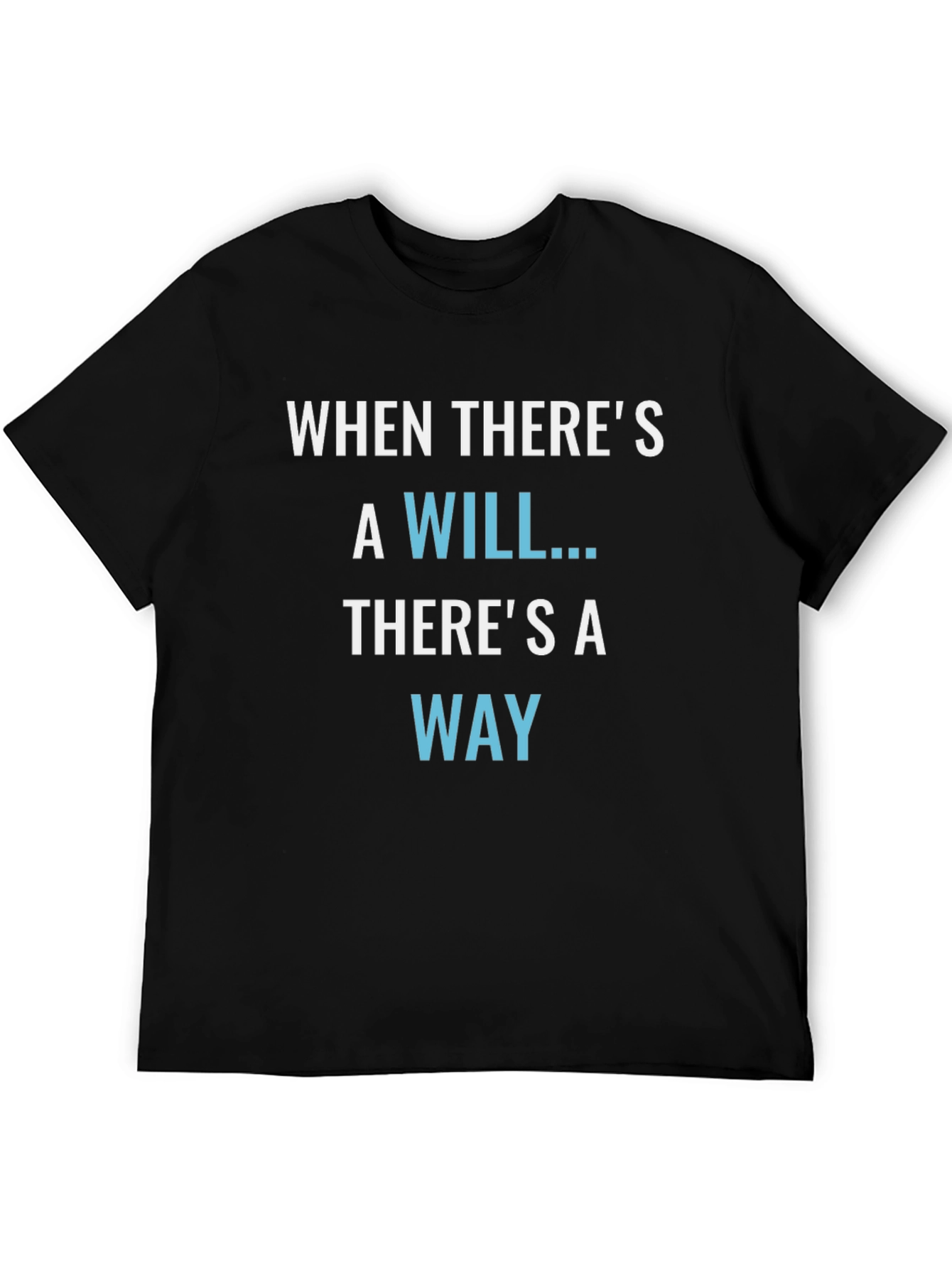 Inspirational T-Shirt: When Theres a Will Theres a Way