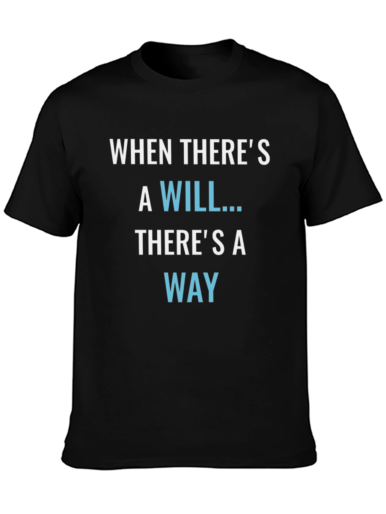 Inspirational T-Shirt: When Theres a Will Theres a Way