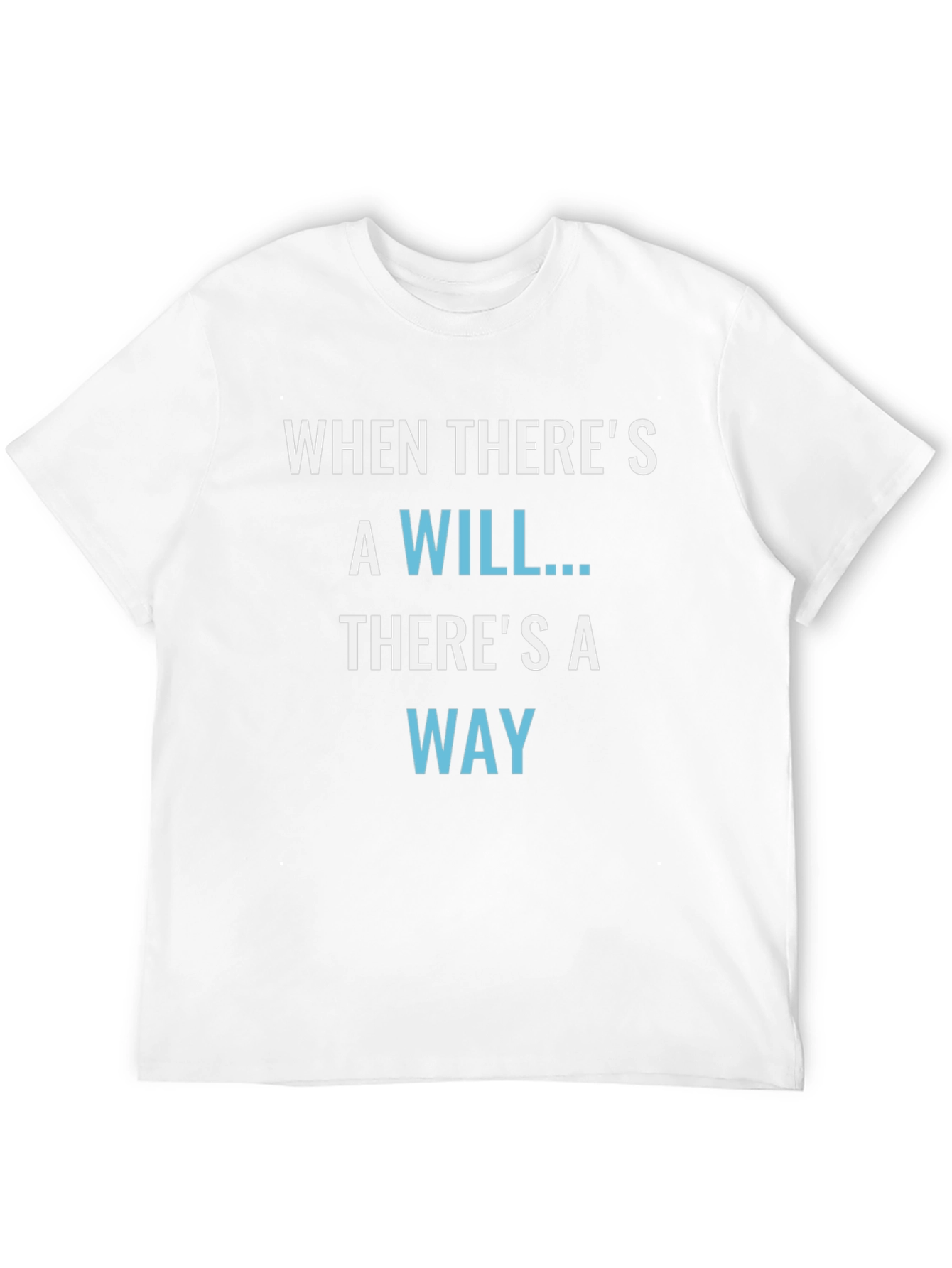 Inspirational T-Shirt: When Theres a Will Theres a Way