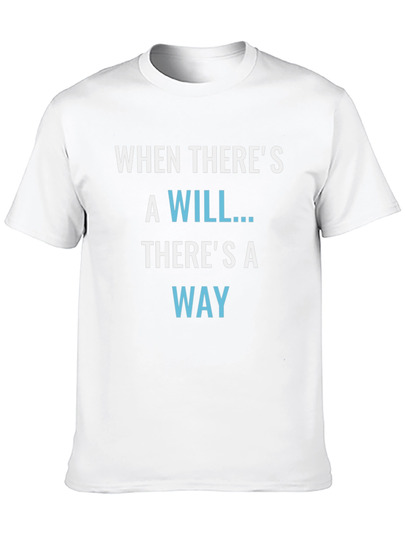 Inspirational T-Shirt: When Theres a Will Theres a Way