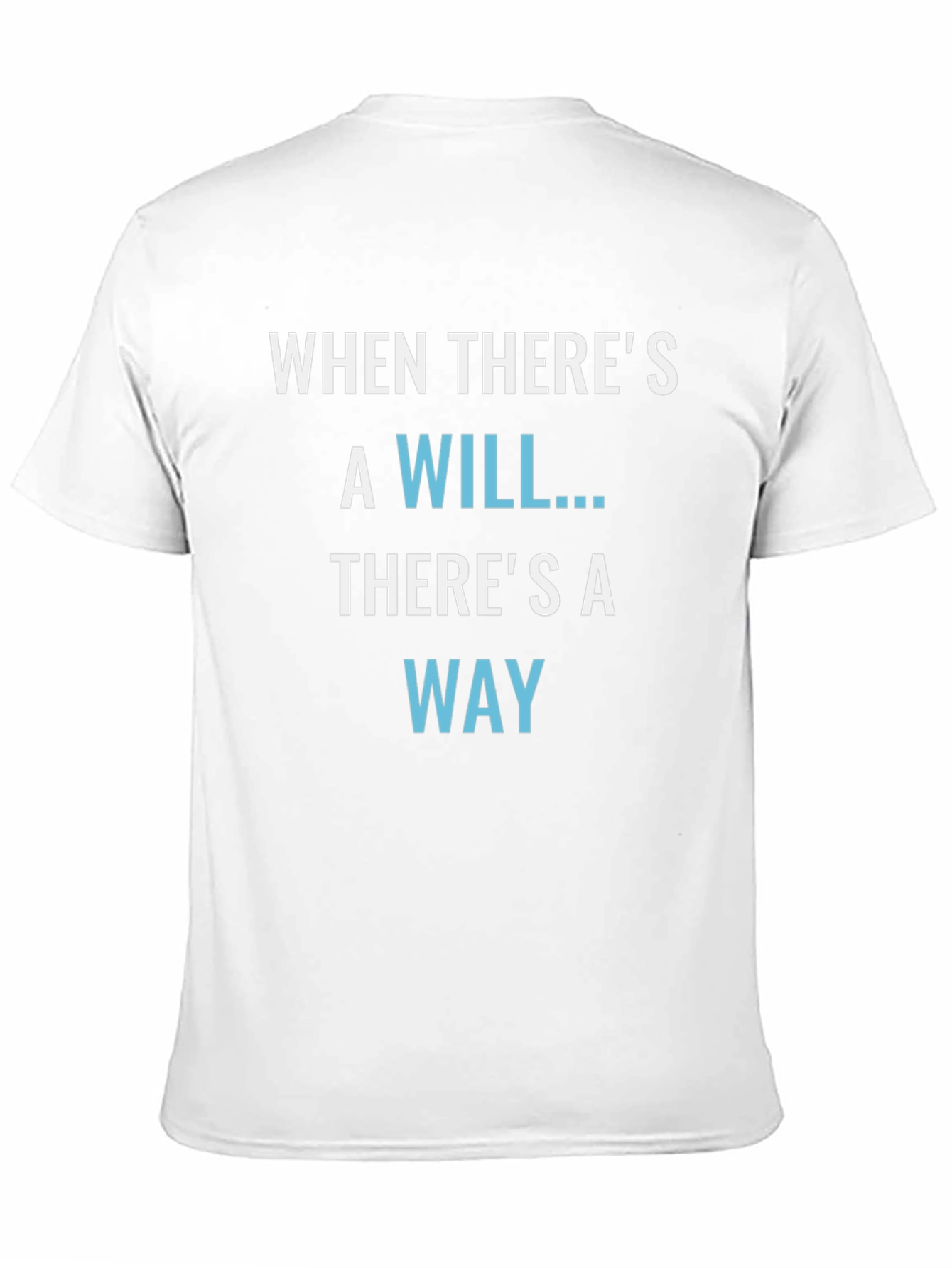 Inspirational T-Shirt: When Theres a Will Theres a Way