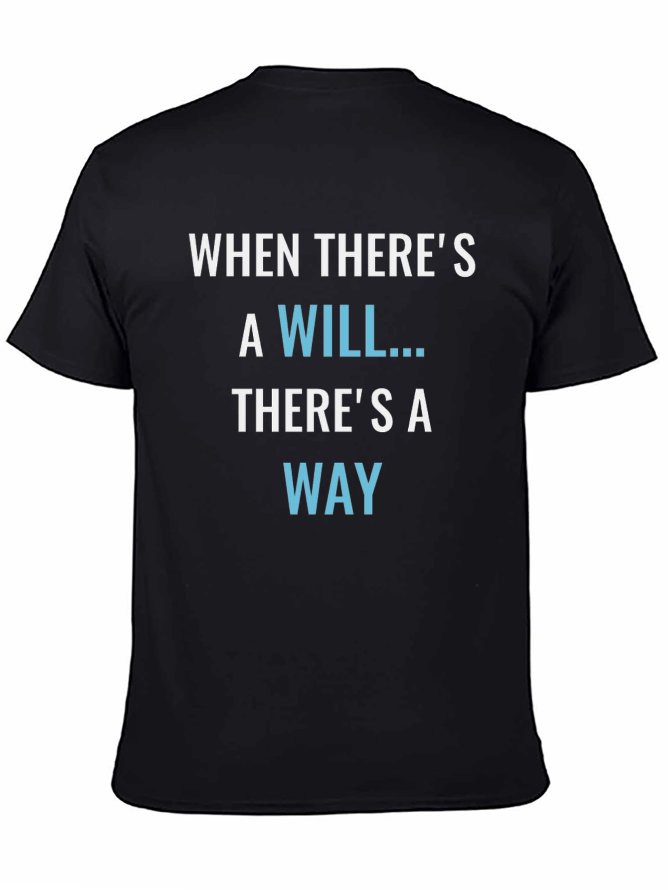 Inspirational T-Shirt: When Theres a Will Theres a Way