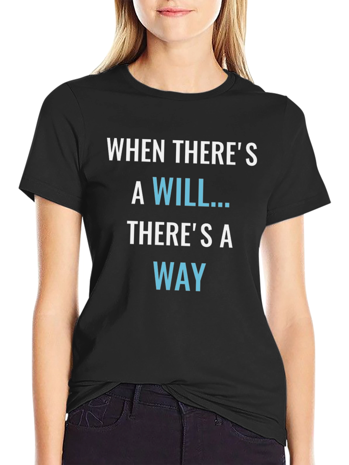 Inspirational T-Shirt: When Theres a Will Theres a Way
