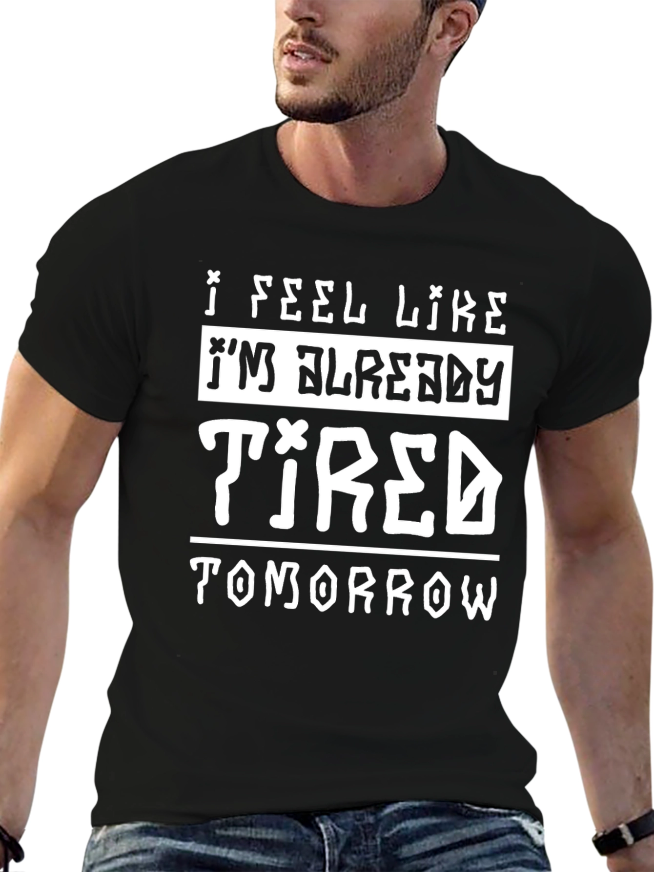 I Feel Like Im Already Tired Tomorrow T-Shirt