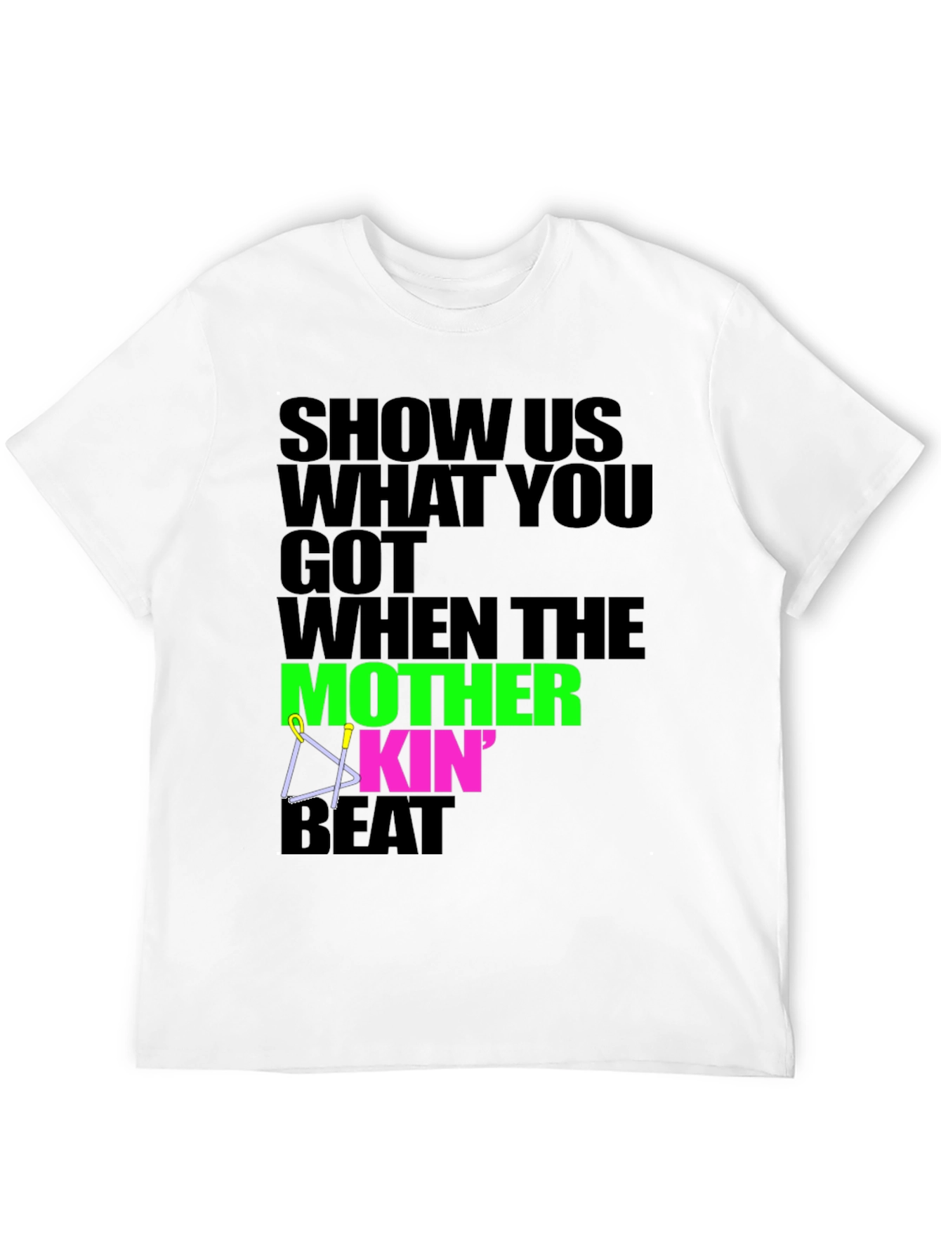Show Us What You Got T-Shirt