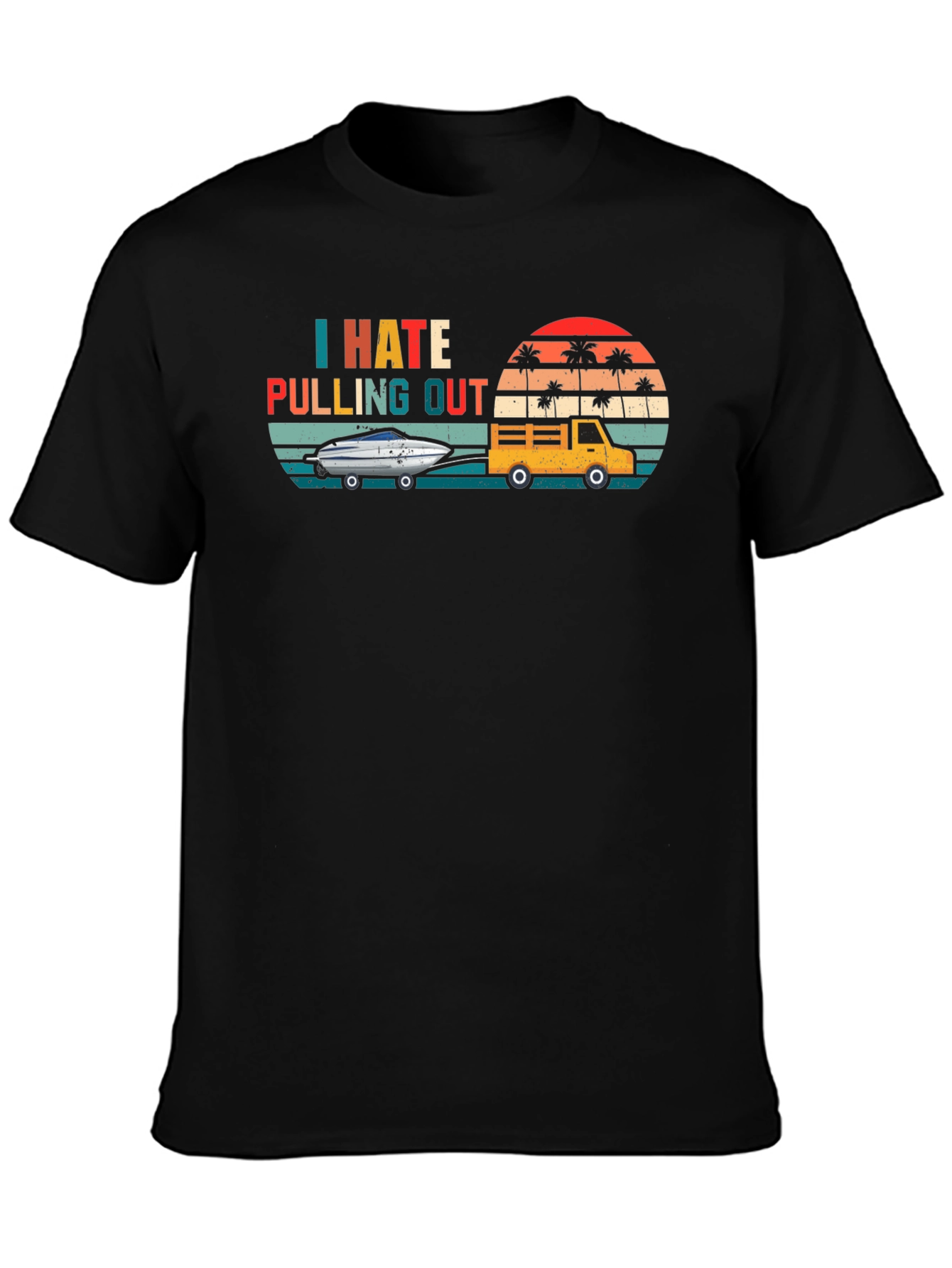 I Hate Pulling Out T-Shirt - Funny Boating Tee