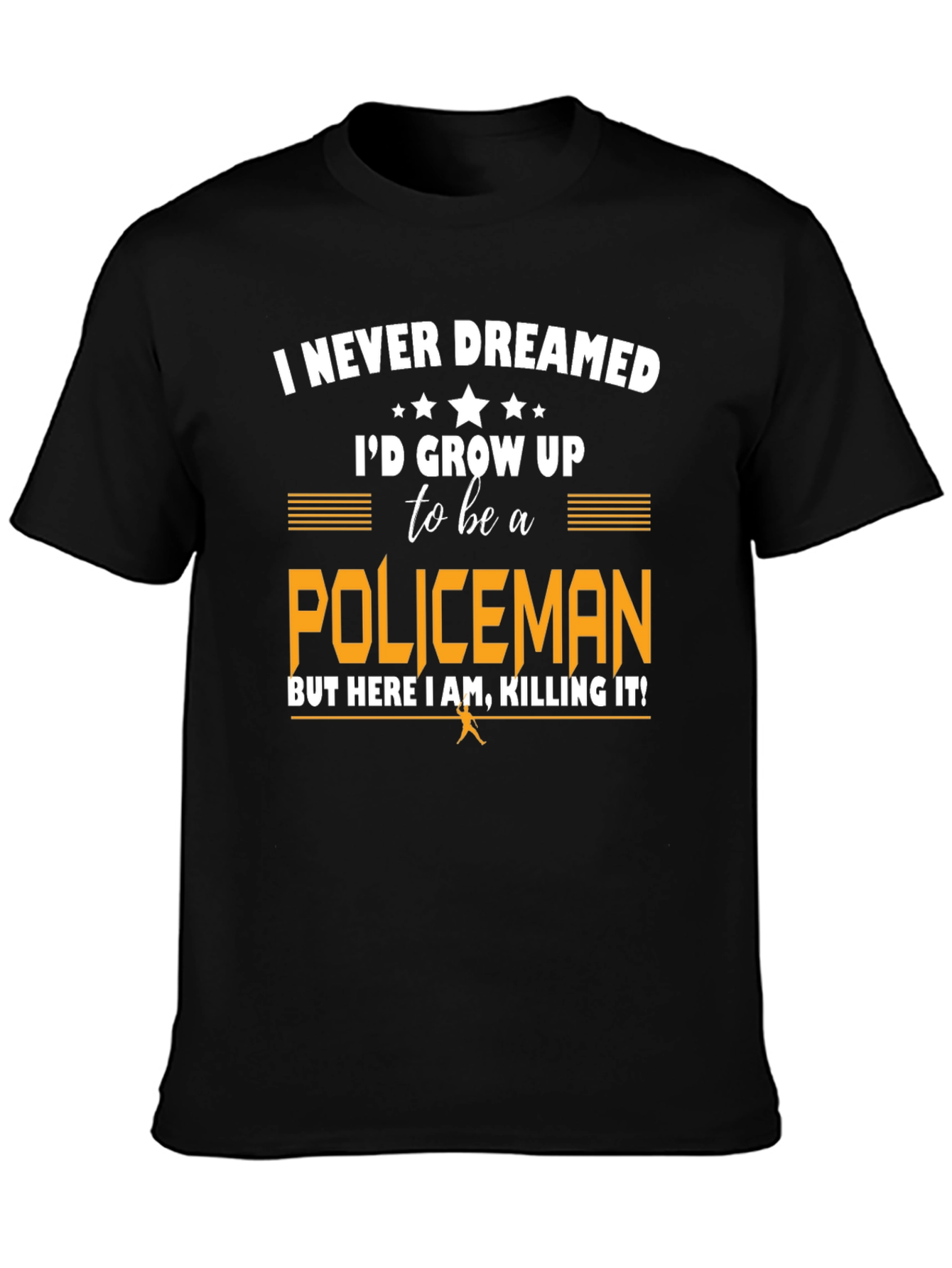 Funny Policeman T-Shirt - I Never Dreamed