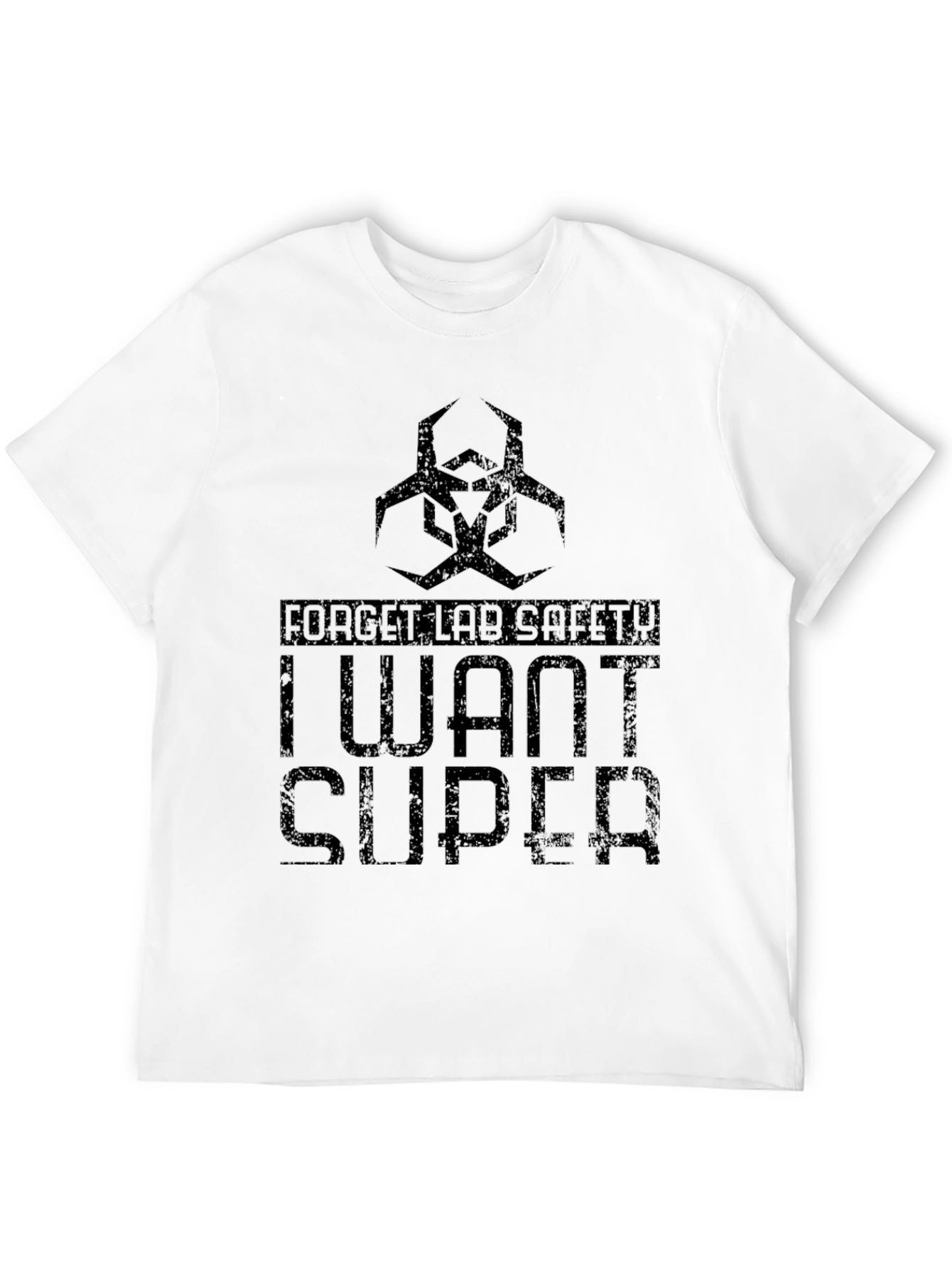 Forget Lab Safety - I Want Super T-Shirt