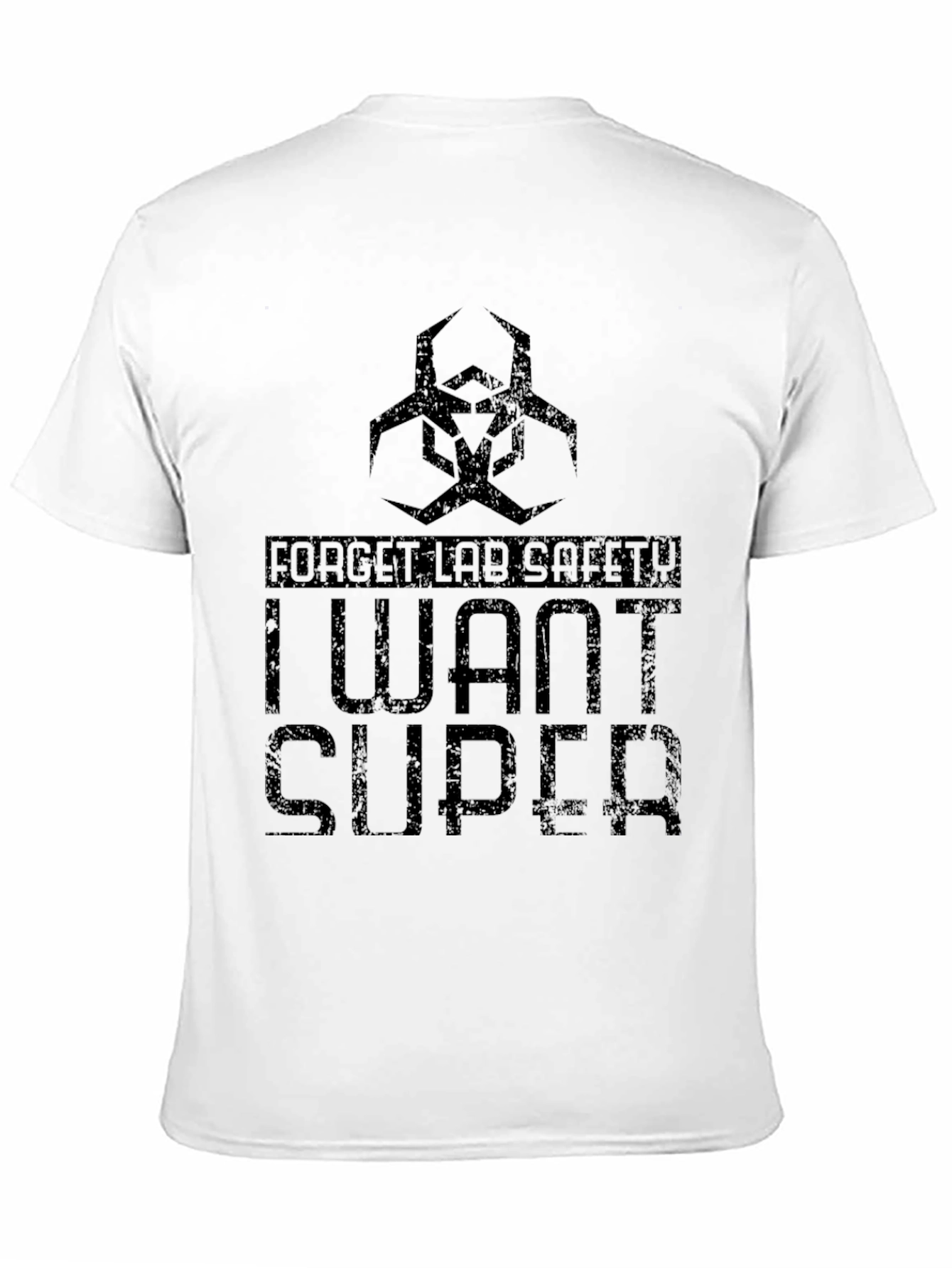 Forget Lab Safety - I Want Super T-Shirt