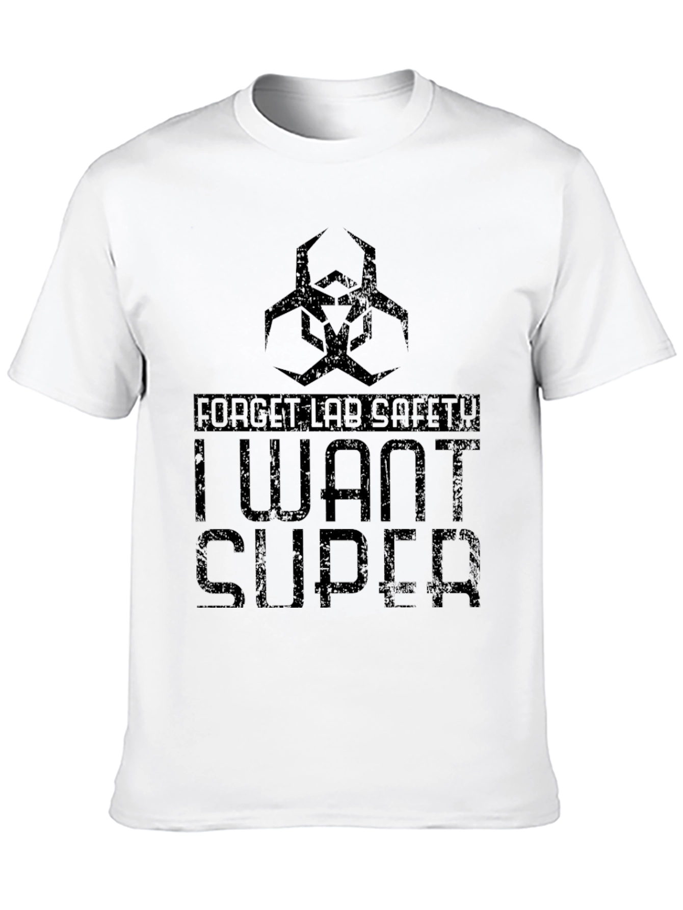 Forget Lab Safety - I Want Super T-Shirt