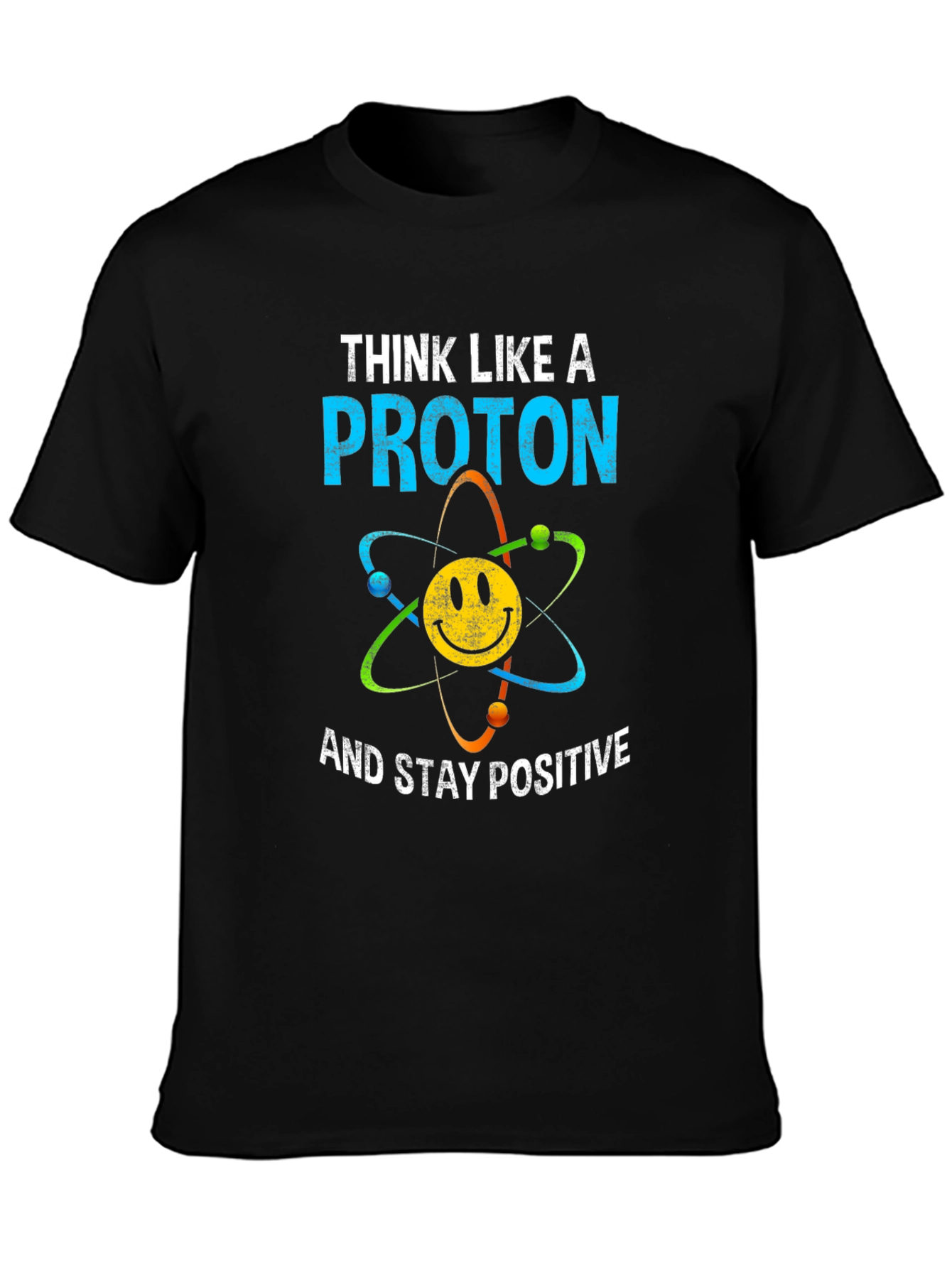 Think Like A Proton T-Shirt Science Humor