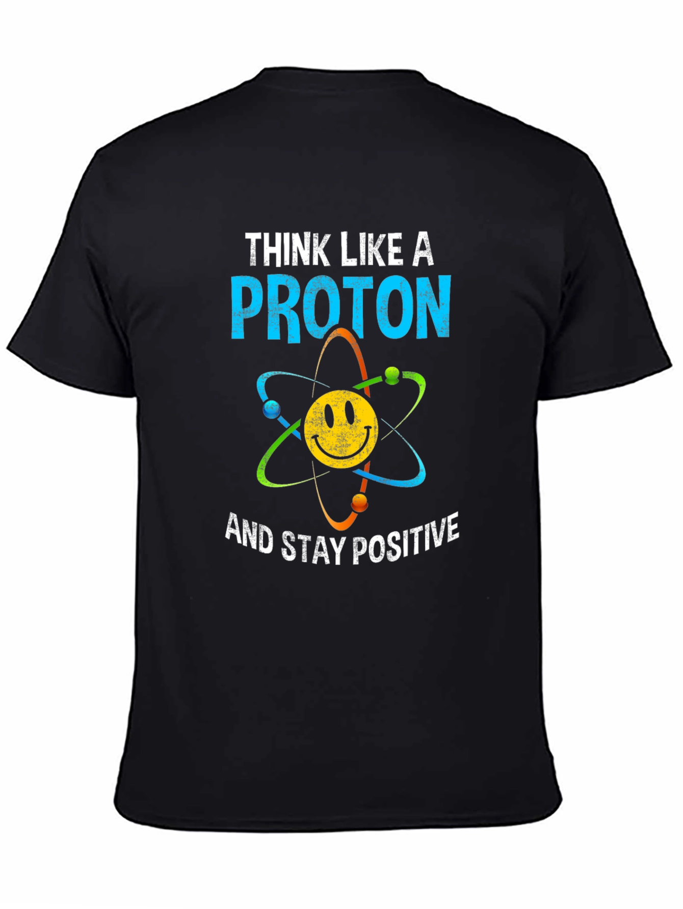Think Like A Proton T-Shirt Science Humor