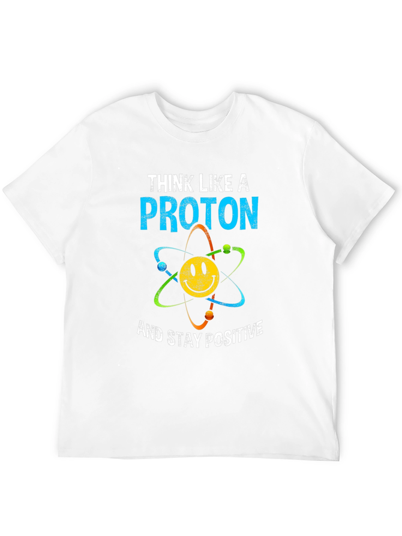 Think Like A Proton T-Shirt Science Humor