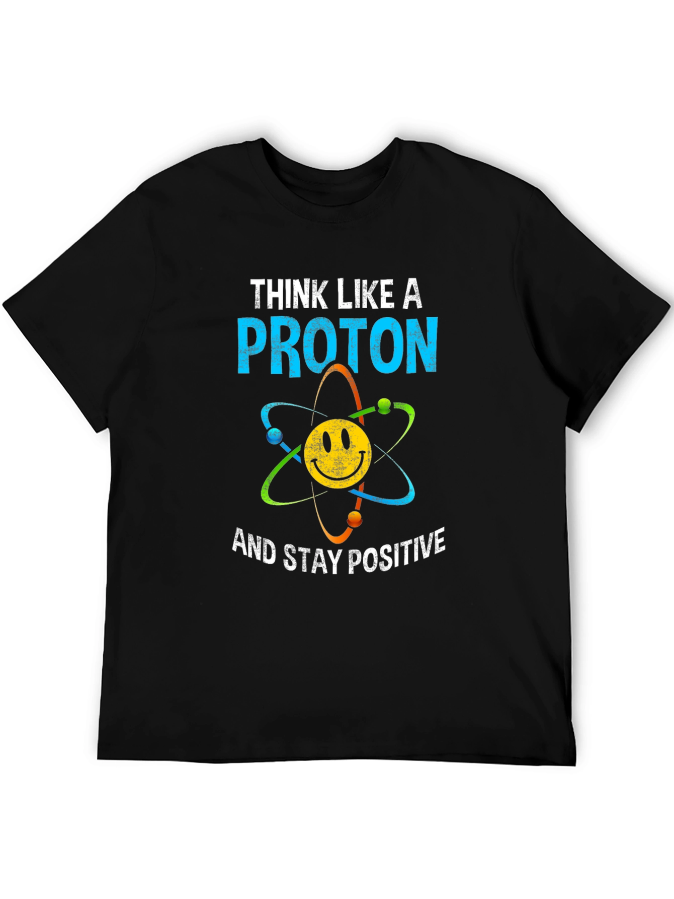 Think Like A Proton T-Shirt Science Humor