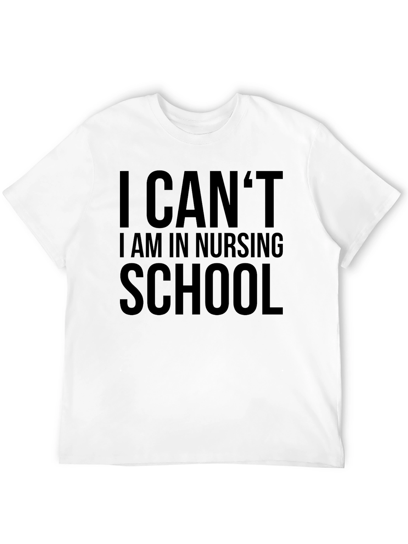Nursing School T-Shirt - I Cant!