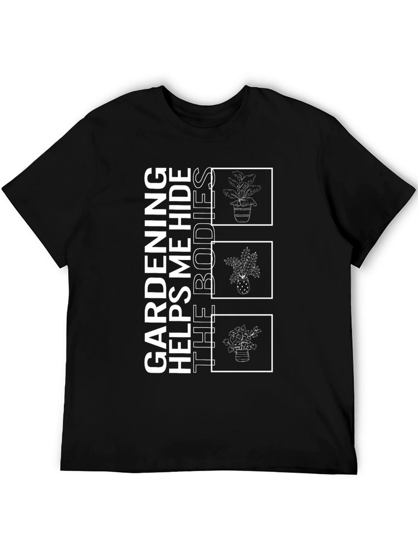 Gardening Helps Me Hide the Bodies T-Shirt