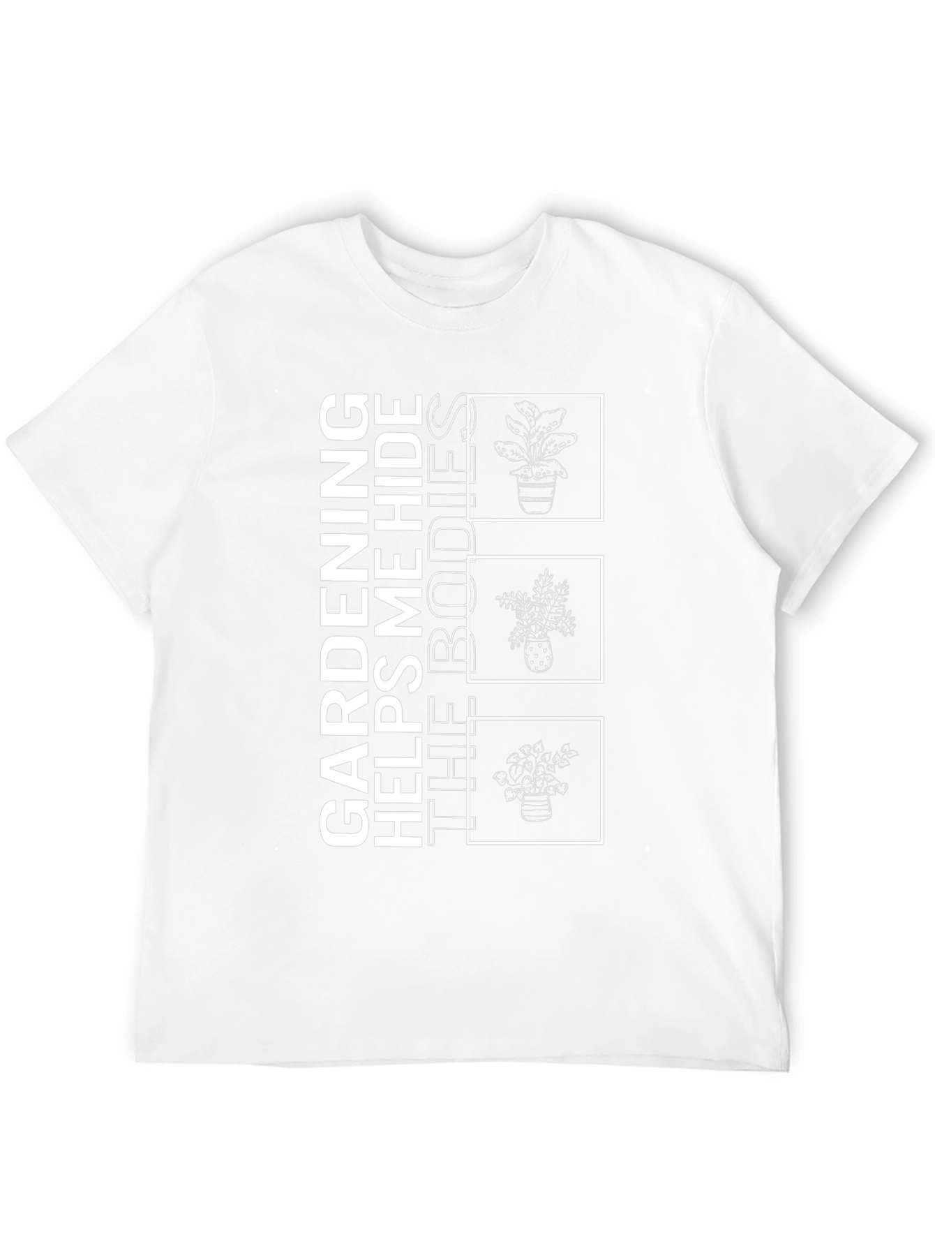 Gardening Helps Me Hide the Bodies T-Shirt