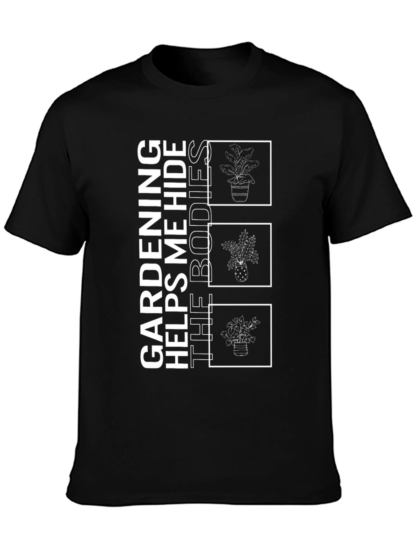 Gardening Helps Me Hide the Bodies T-Shirt