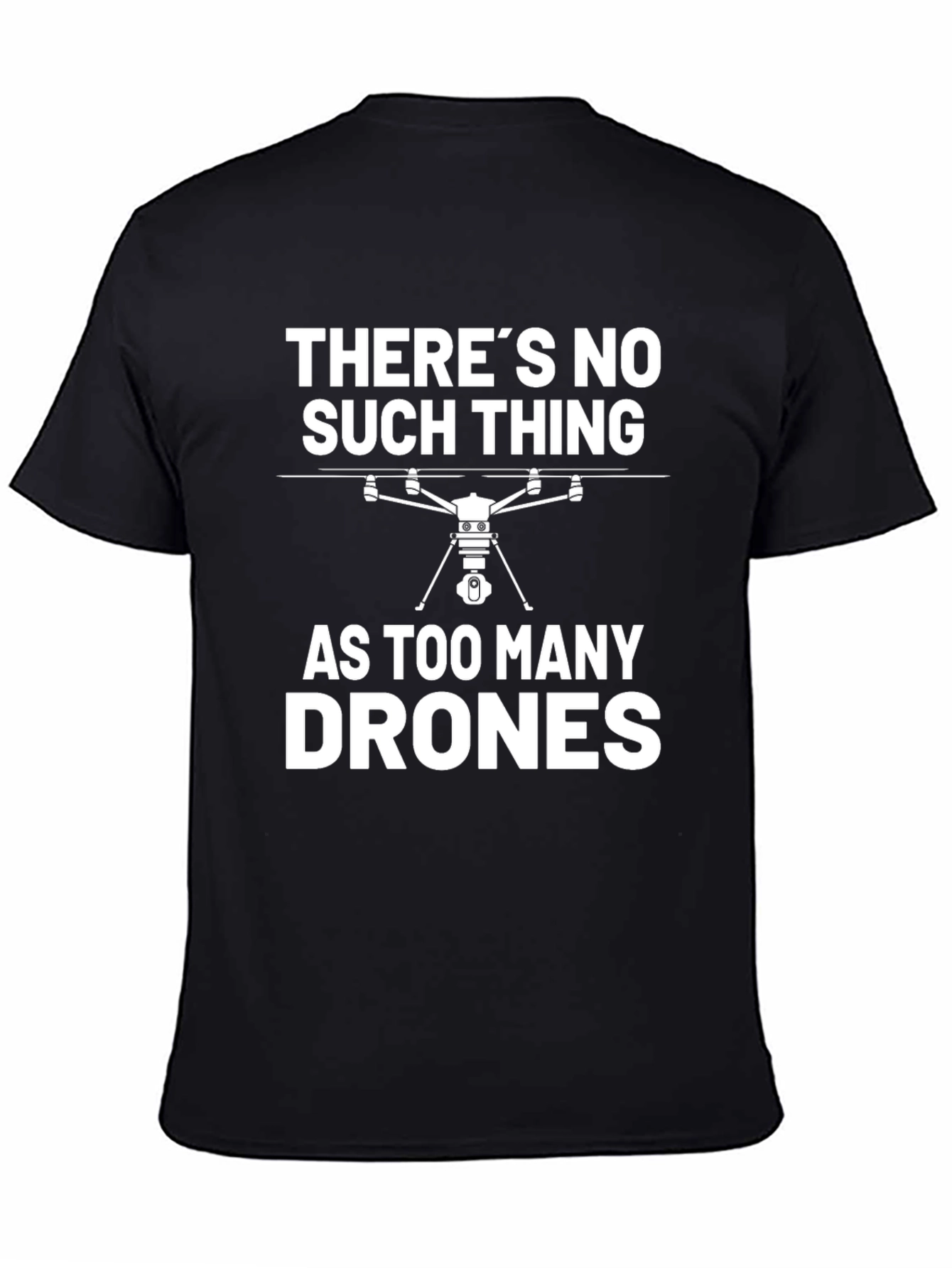 Theres No Such Thing As Too Many Drones T-Shirt