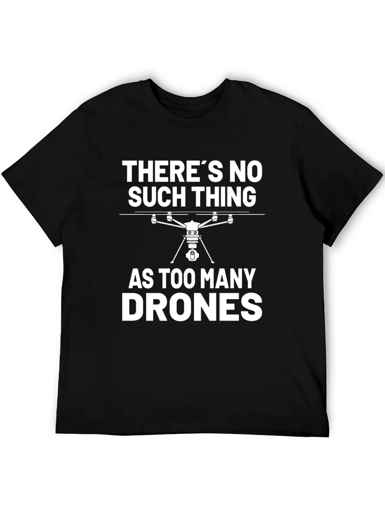 Theres No Such Thing As Too Many Drones T-Shirt