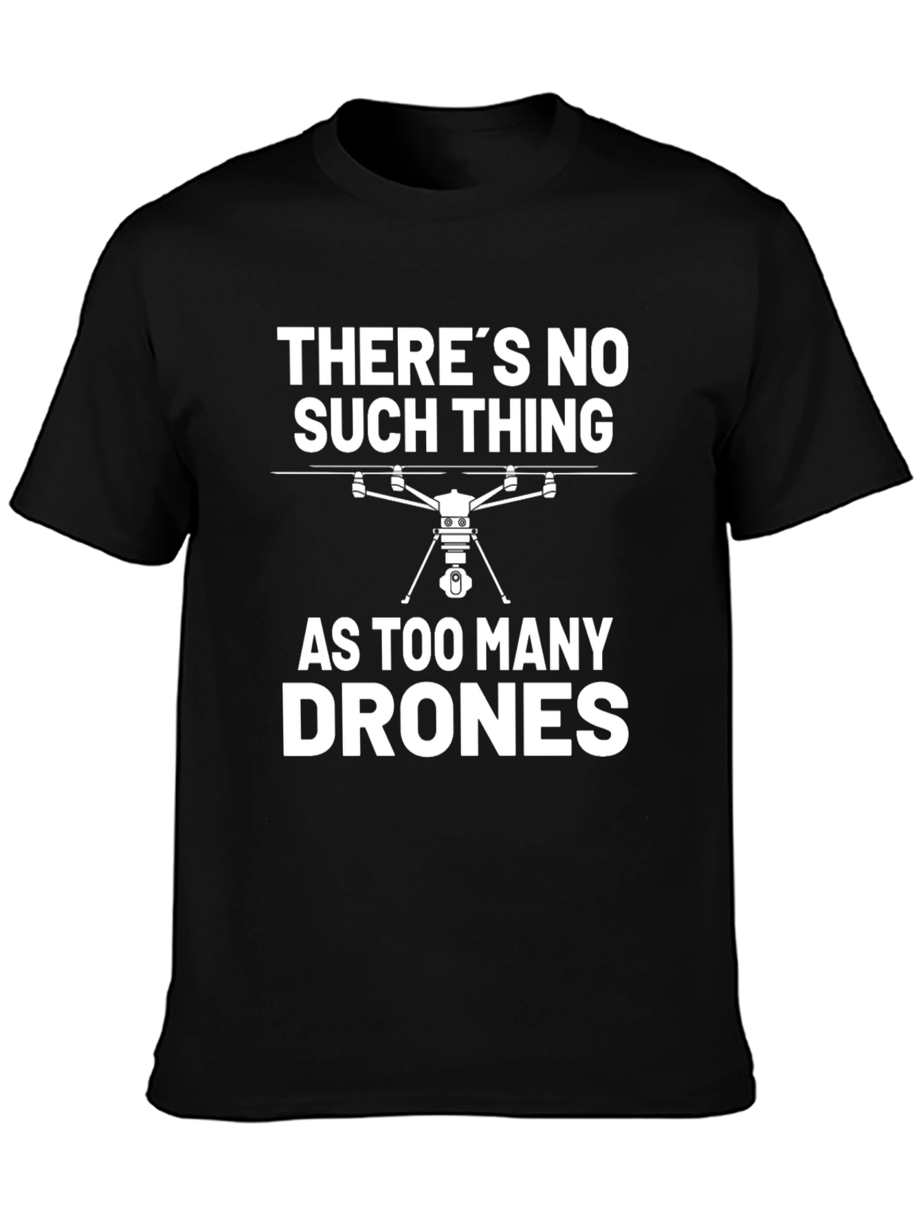 Theres No Such Thing As Too Many Drones T-Shirt
