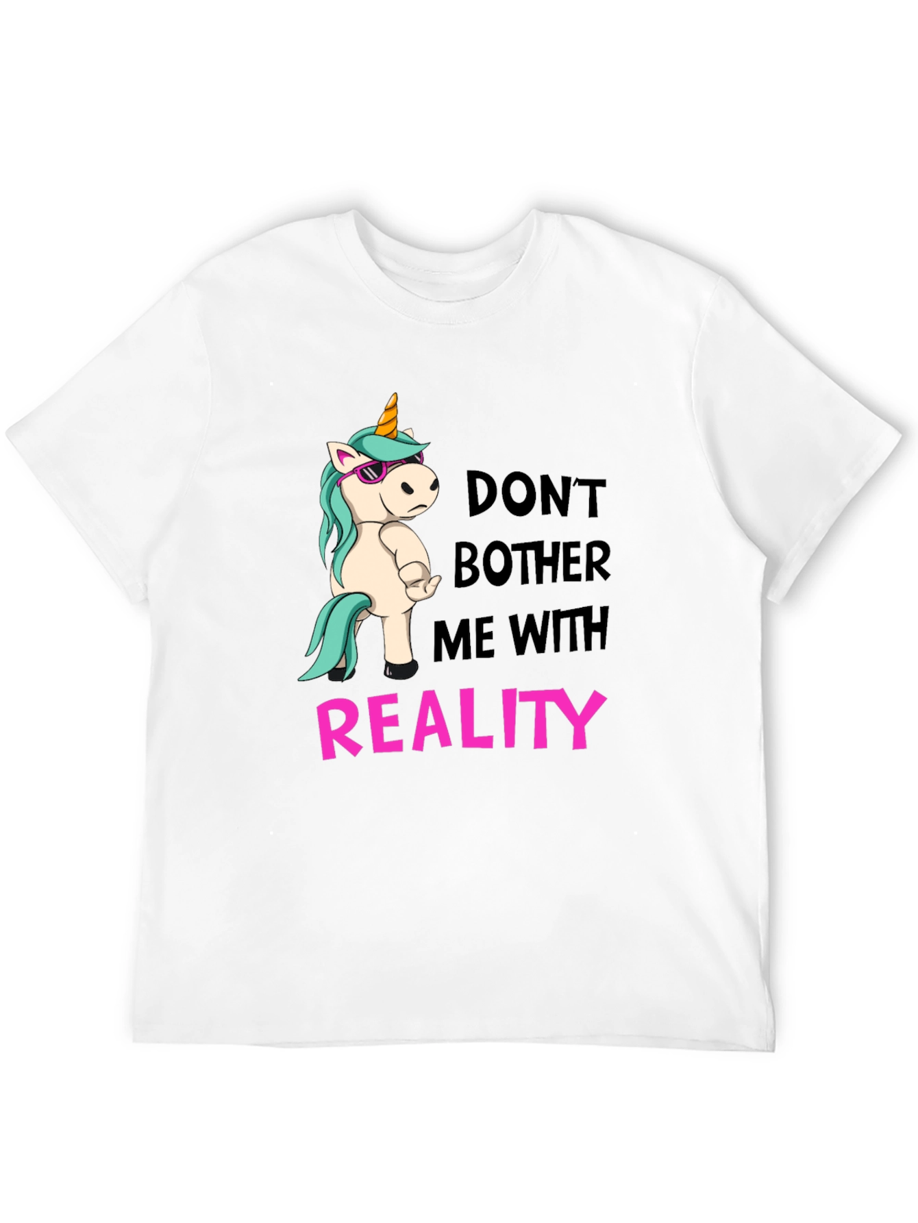Dont Bother Me With Reality T-Shirt