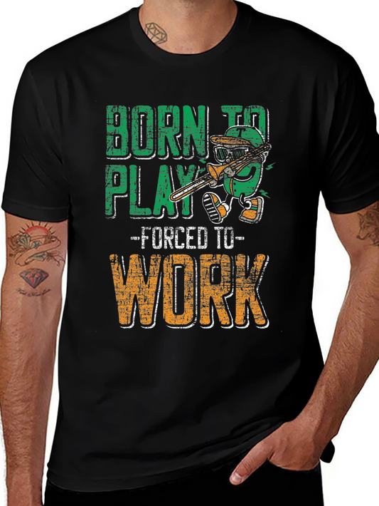 Born To Play Forced To Work T-Shirt