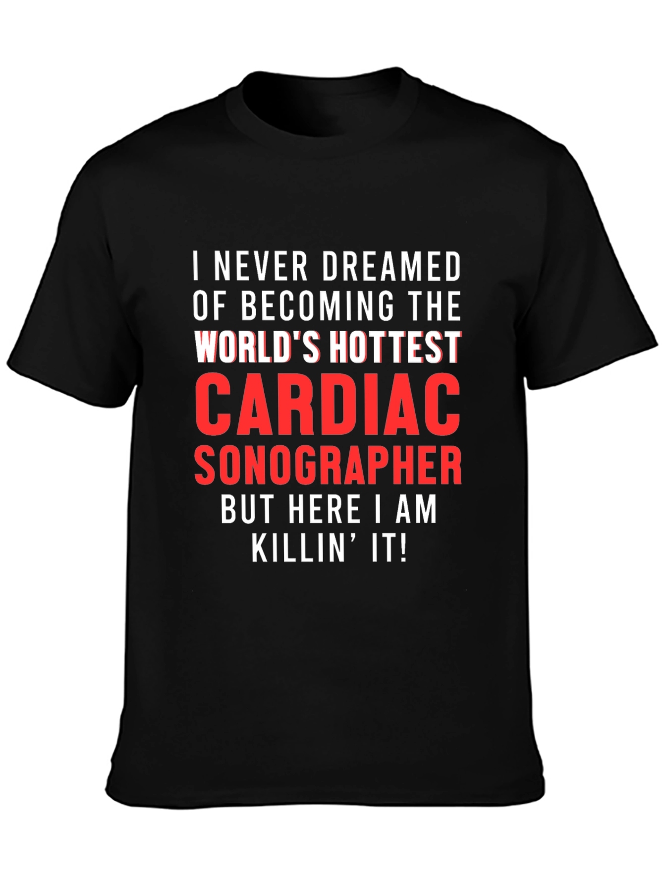 Cardiac Sonographer T-Shirt - Worlds Hottest