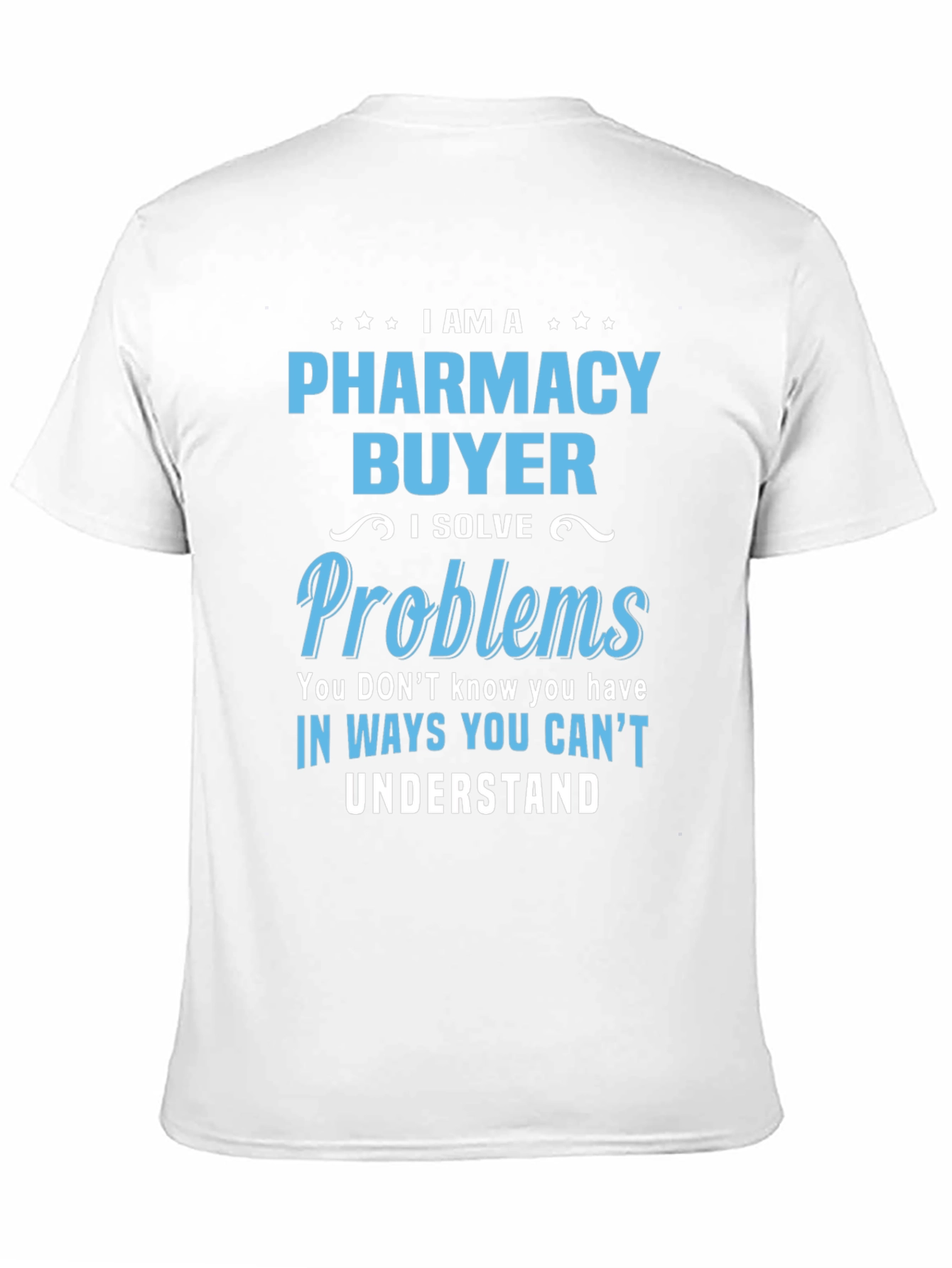 Pharmacy Buyer T-Shirt - I Solve Problems Funny Tee