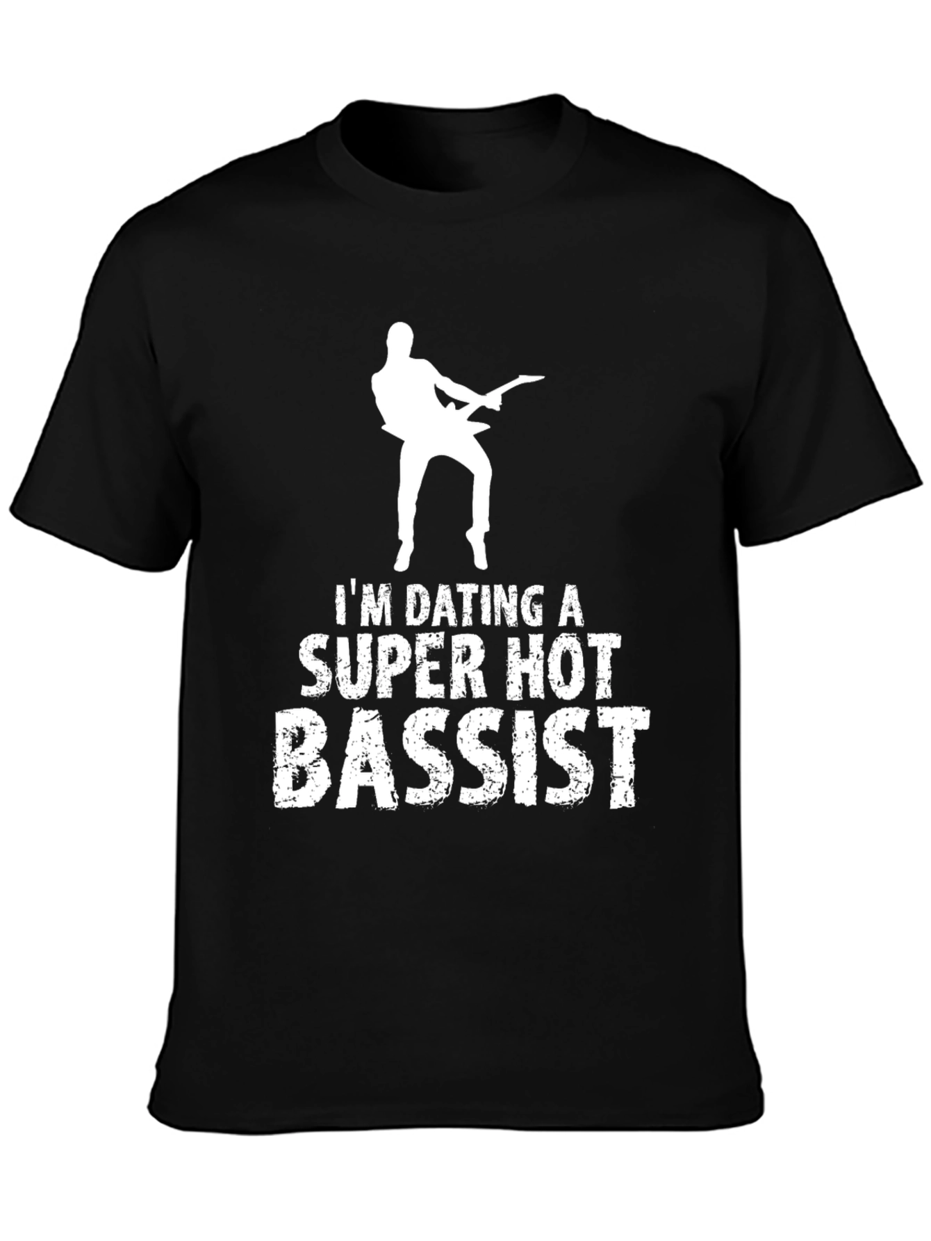 Im Dating a Super Hot Bassist T-Shirt
