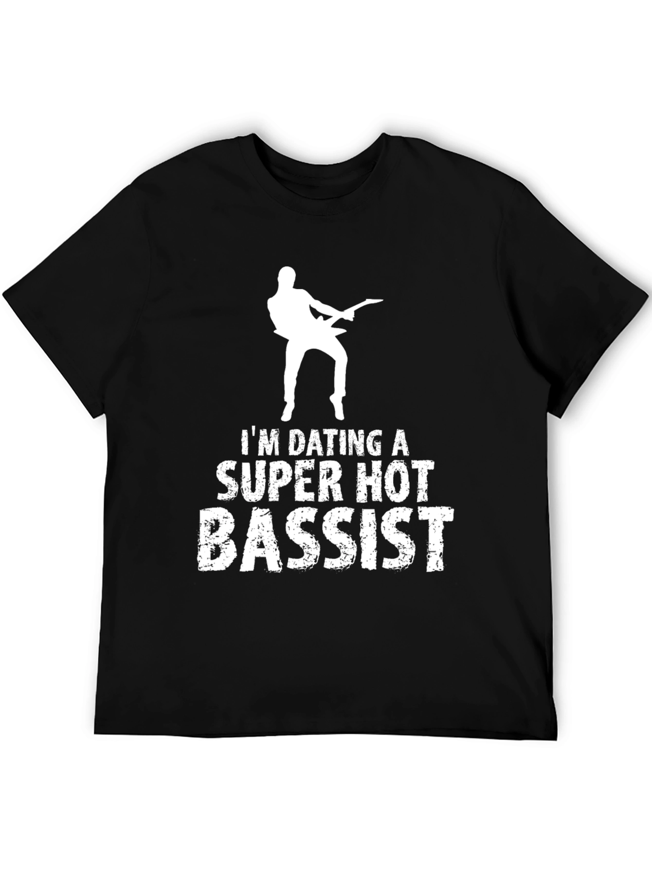 Im Dating a Super Hot Bassist T-Shirt