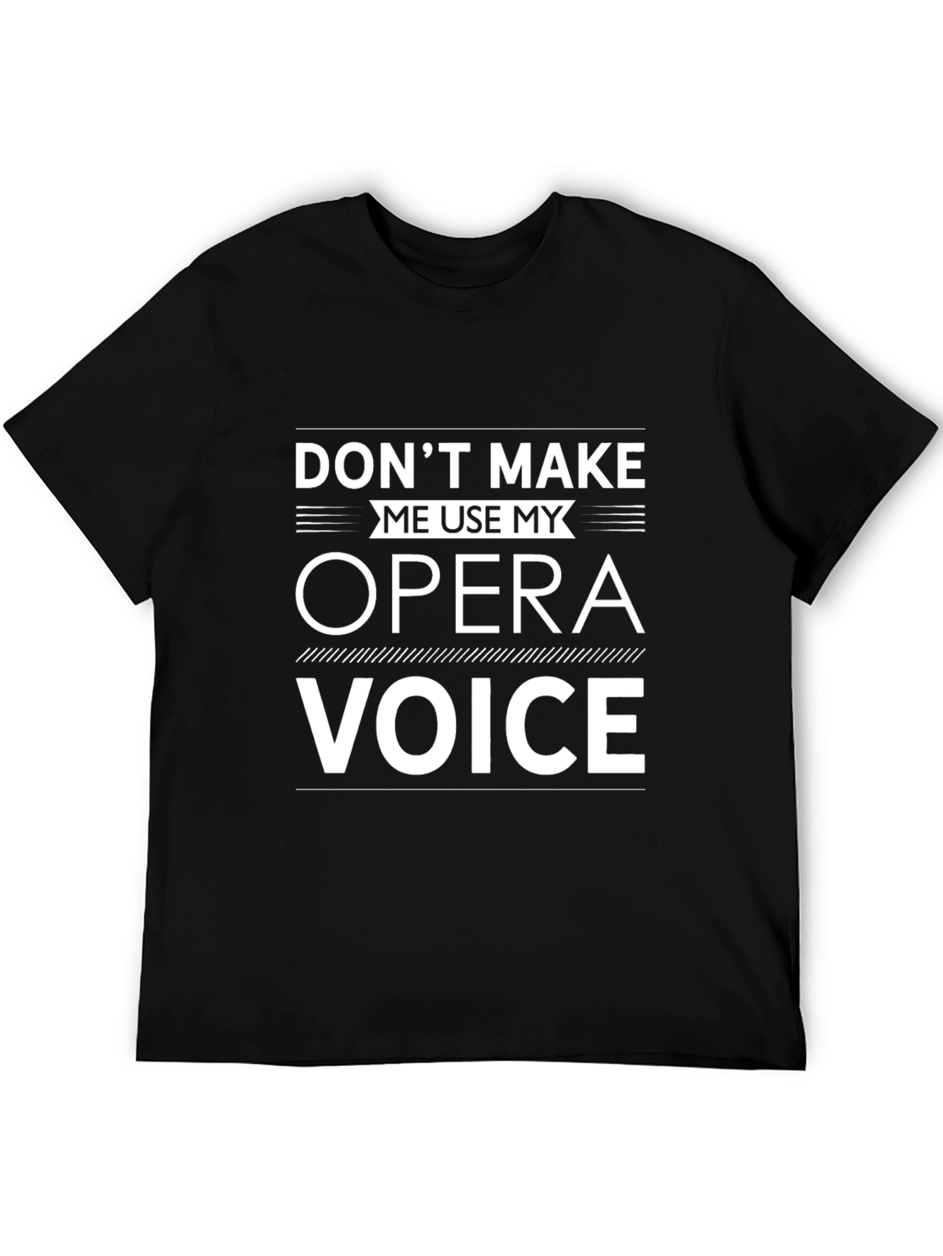 Opera Voice T-Shirt: Dont Make Me Use It!