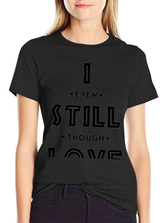 I Even Still Though Love Me Black Graphic Tee